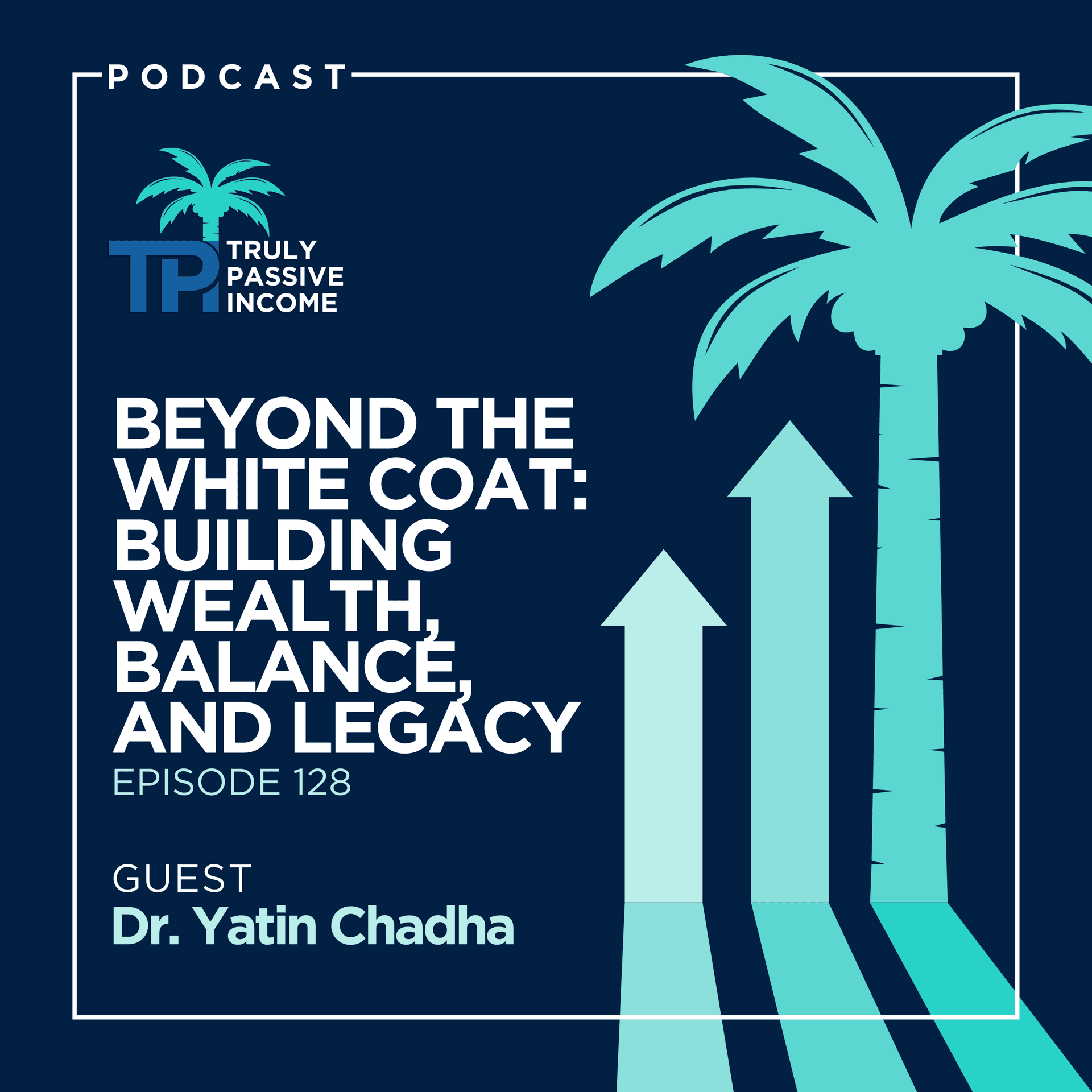 Beyond The White Coat: Building Wealth, Balance, And Legacy with Dr. Yatin Chadha - Truly Passive Income cover