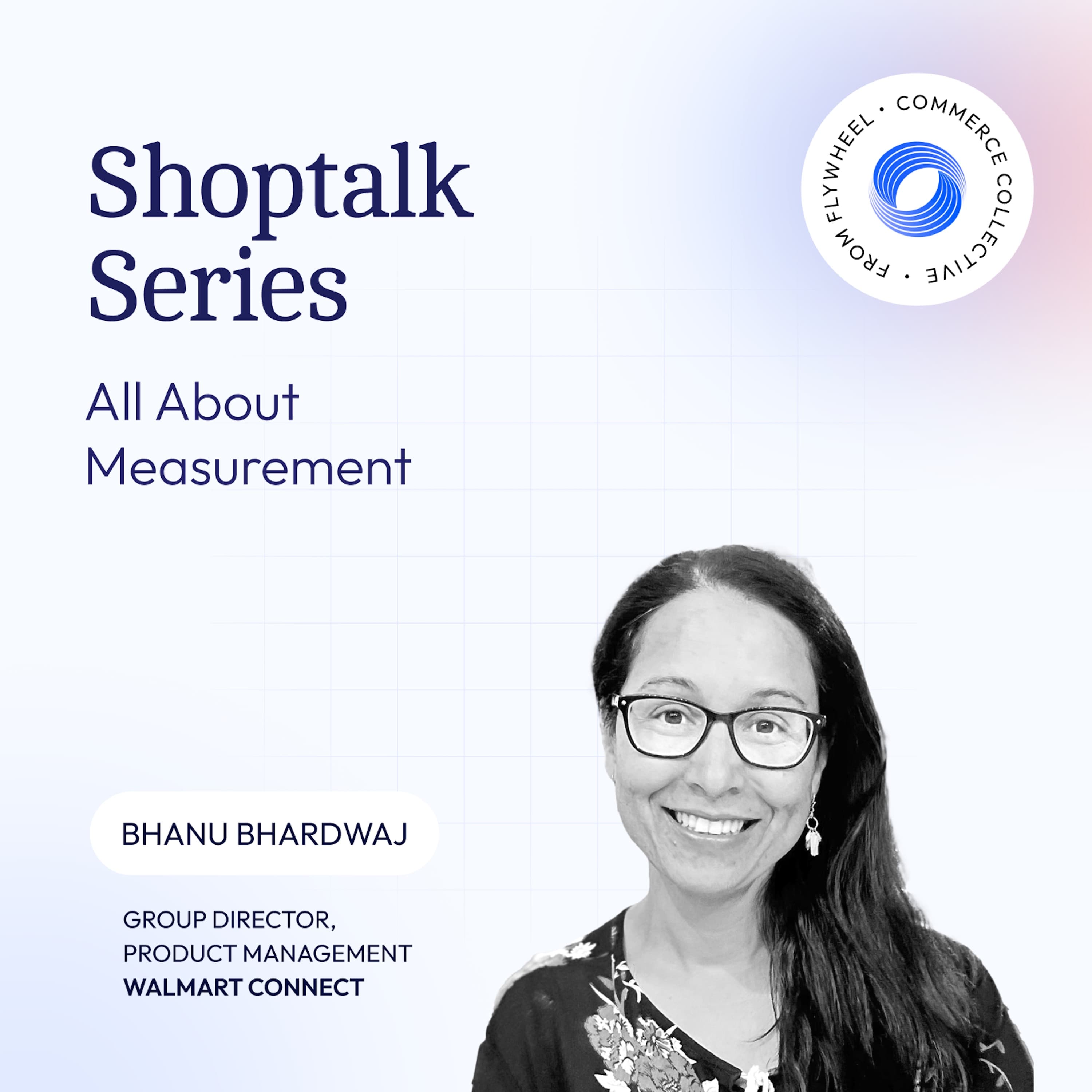 Shoptalk Series - Measuring the Path to Purchase w/ Walmart Connect's Bhanu Bhardwaj - The Commerce Collective Podcast cover