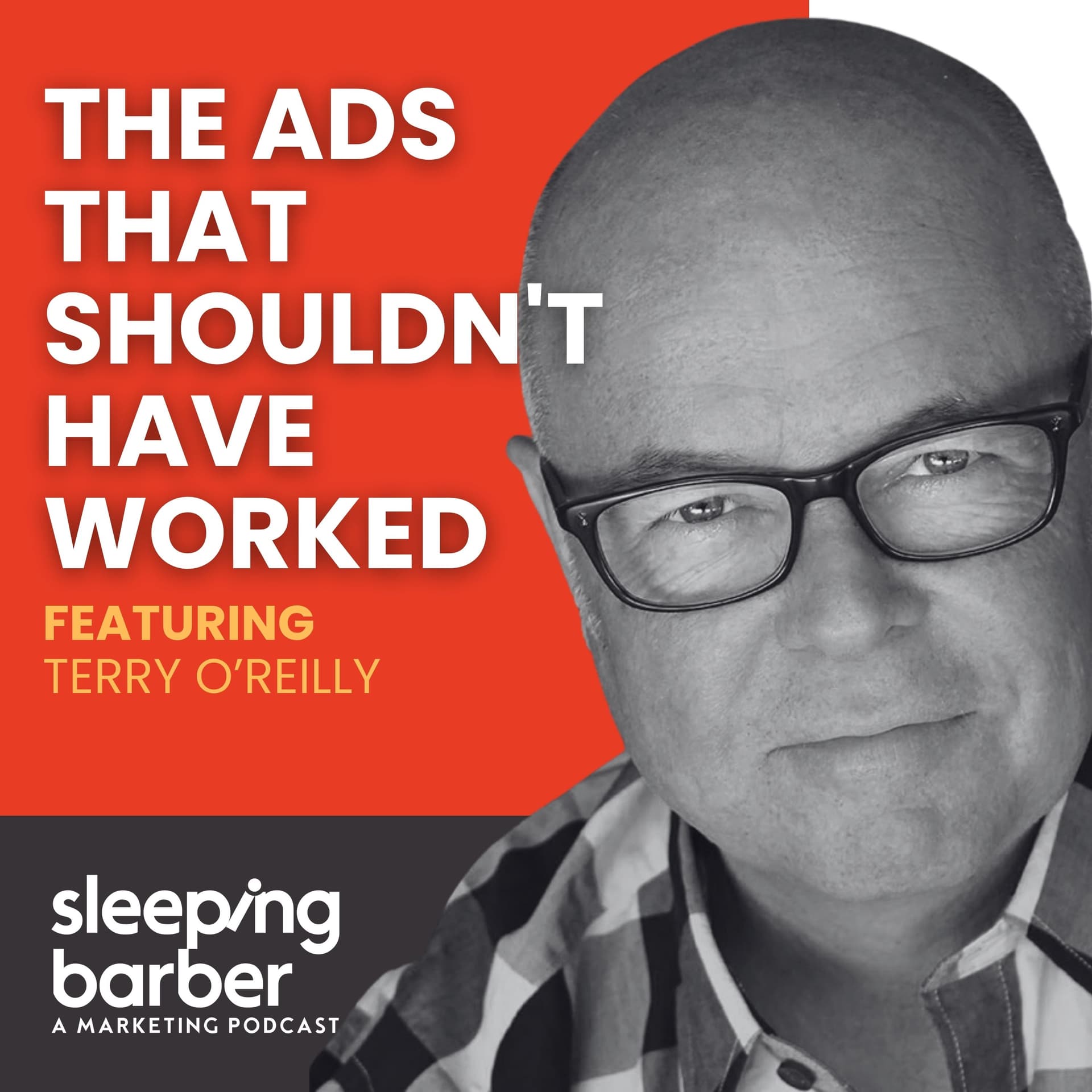 SBP 198: The Ads That Shouldn't Have Worked. With Terry O'Reilly — Sleeping Barber - A Marketing Podcast cover