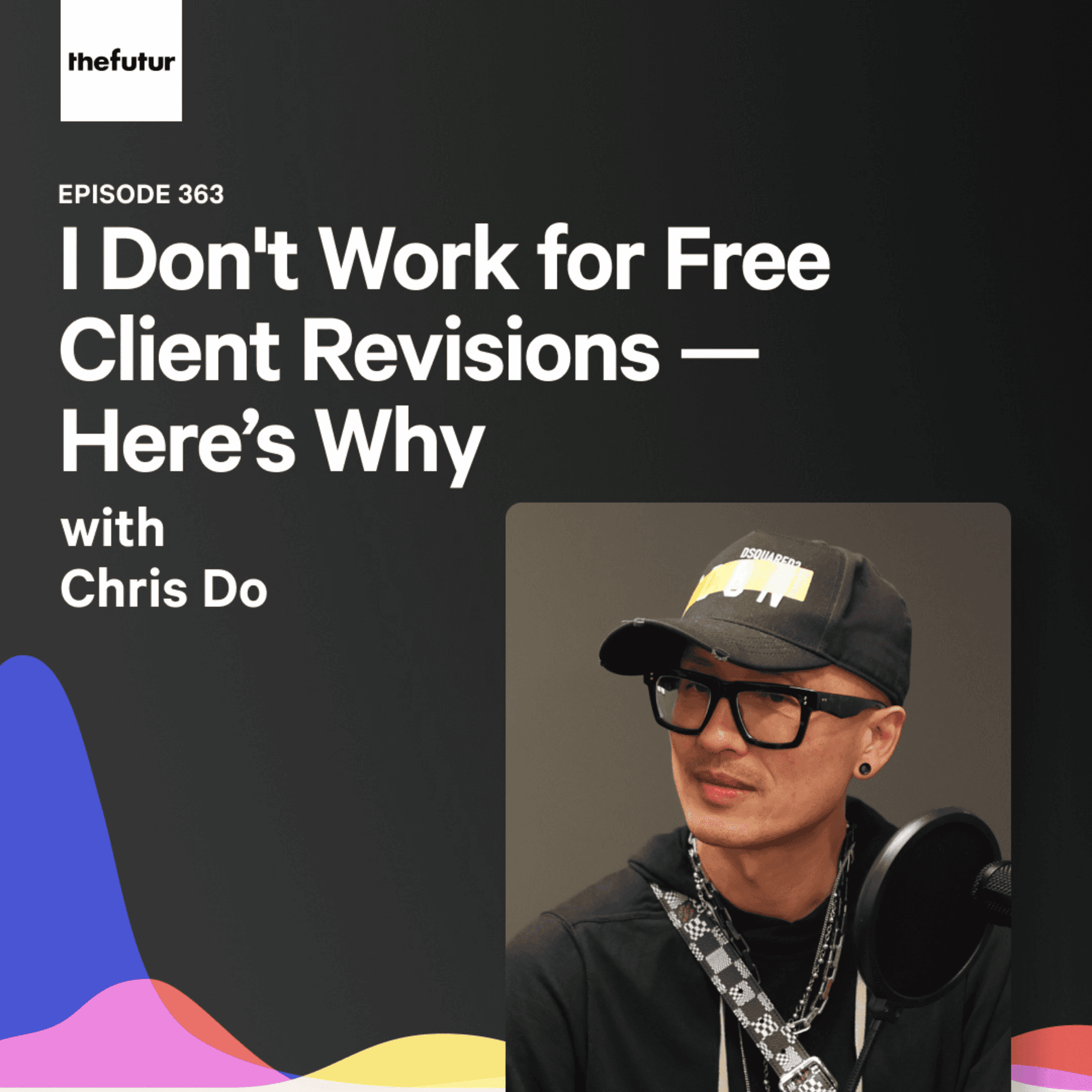 I Don't Work for Free Client Revisions — Here’s Why - With Chris Do | Ep 363 - The Futur with Chris Do cover