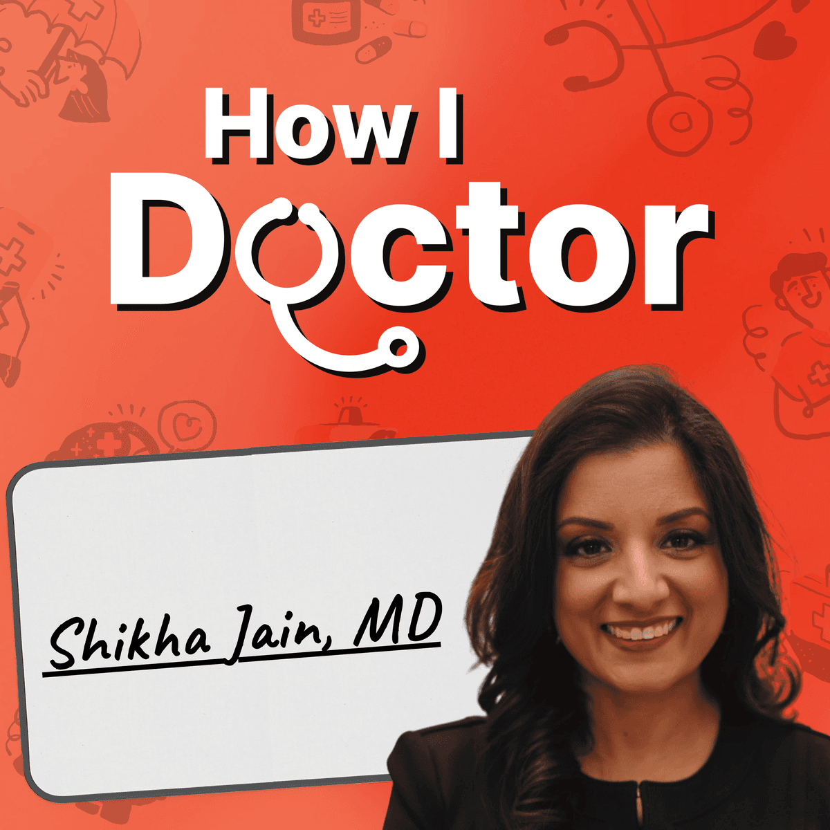 Fix the System, Not the Women: Shikha Jain on Why Medicine Is Failing Female Physicians - How I Doctor with Dr. Graham Walker cover
