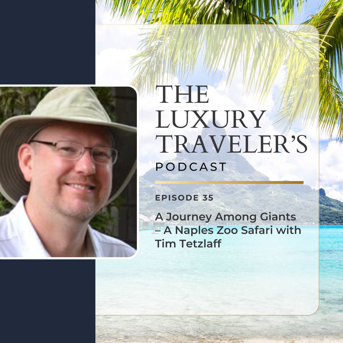 Ep 35 - A Journey Among Giants - A Naples Zoo Safari with Tim Tetzlaff - The Luxury Travelers Podcast cover