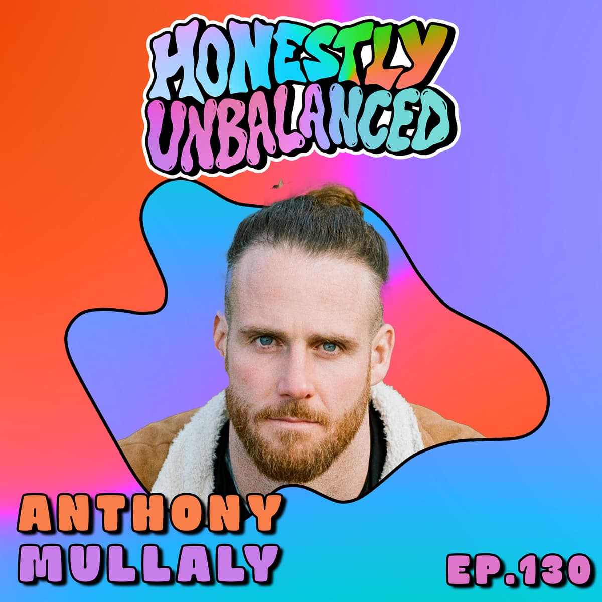 #130 - Anthony Mullaly - Moving from Brute Force to Grounded strength and Resilience - Honestly Unbalanced cover