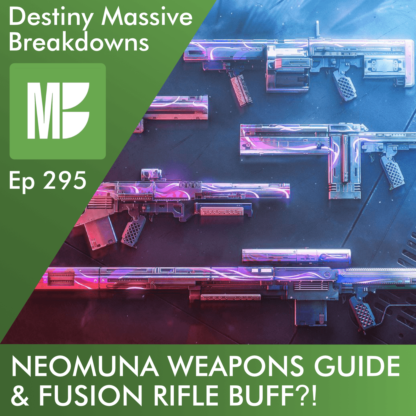 Ep 295: Neomuna Weapons Guide - Ft. Fusion Rifle Buff?! - Destiny Massive Breakdowns cover