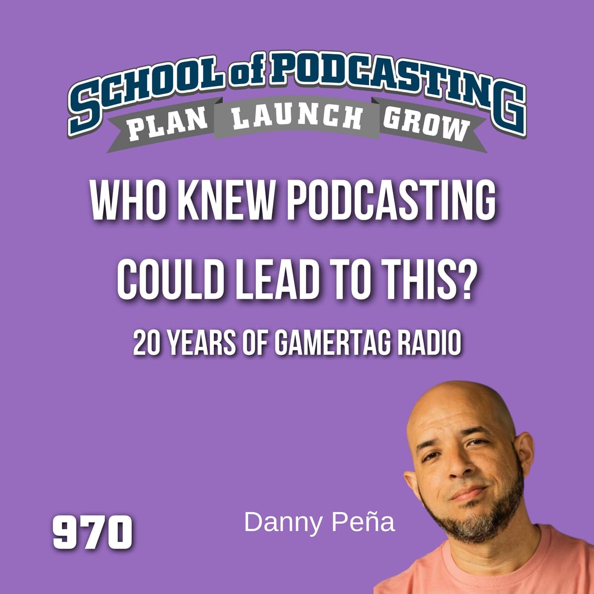 Who Knew Podcasting Could Lead to THIS? 20 Years of Gamertag Radio with Danny Peña - School of Podcasting: Expert Tips for Launching and Growing Your Podcast cover