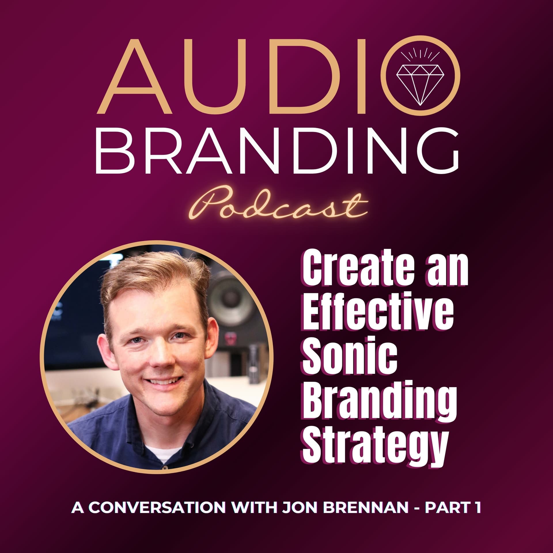 Create an Effective Sonic Branding Strategy: A Conversation with Jon Brennan - Part 1 - Audio Branding cover