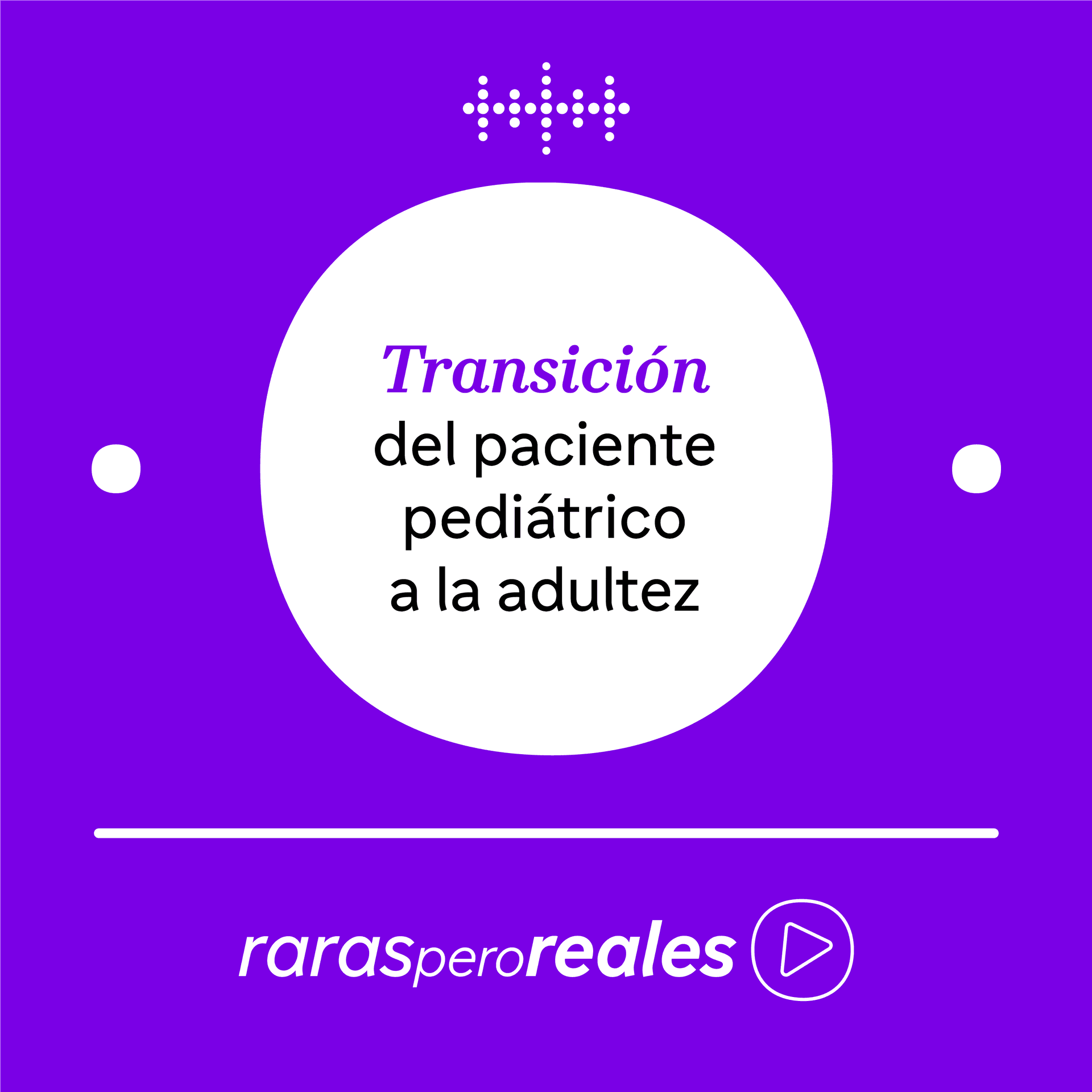 Transición del paciente pediátrico a la adultez - Raras pero Reales cover