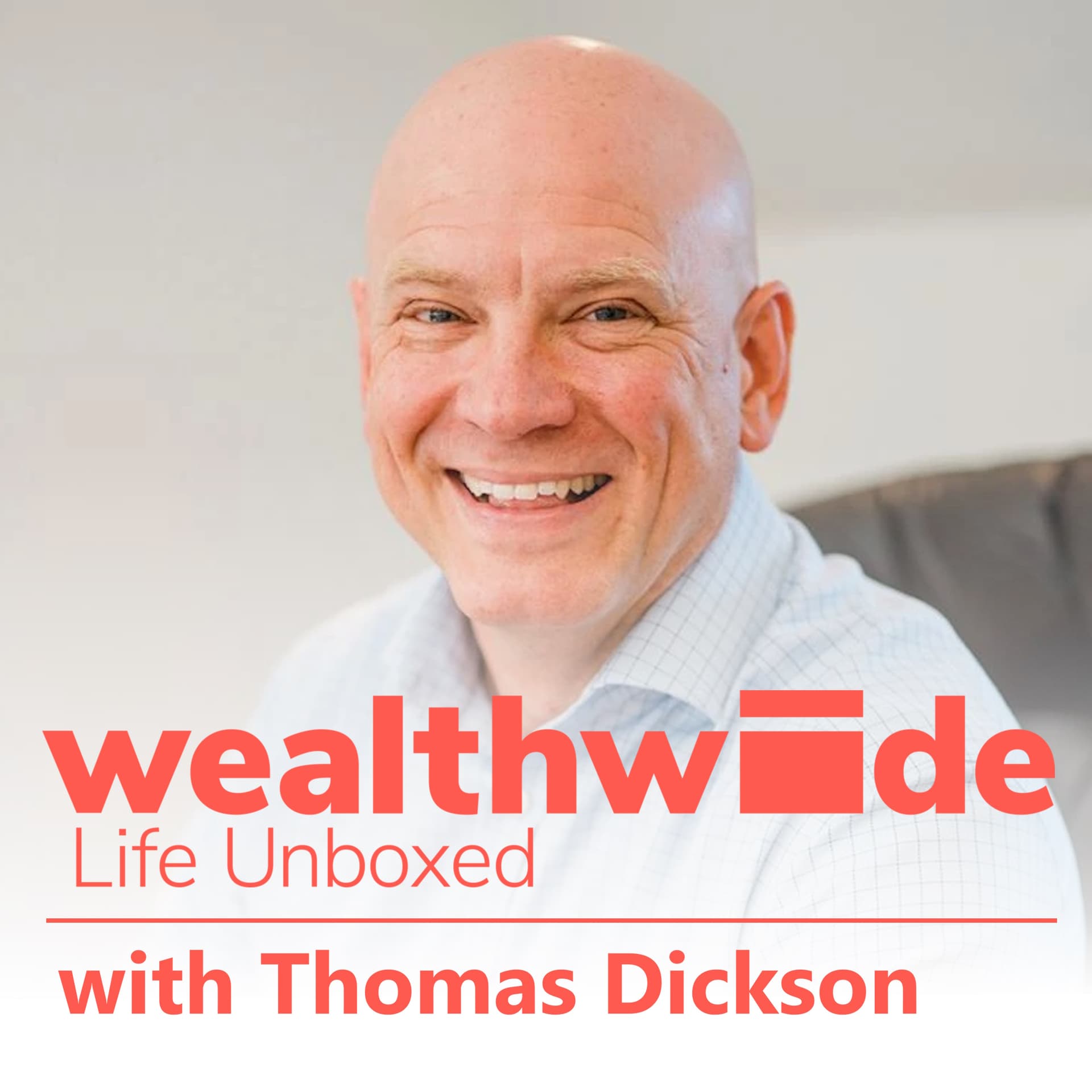 Avoiding Retirement Anxiety & Changing Your Mindset Around Money - The Wealthwide Podcast with Thomas Dickson cover