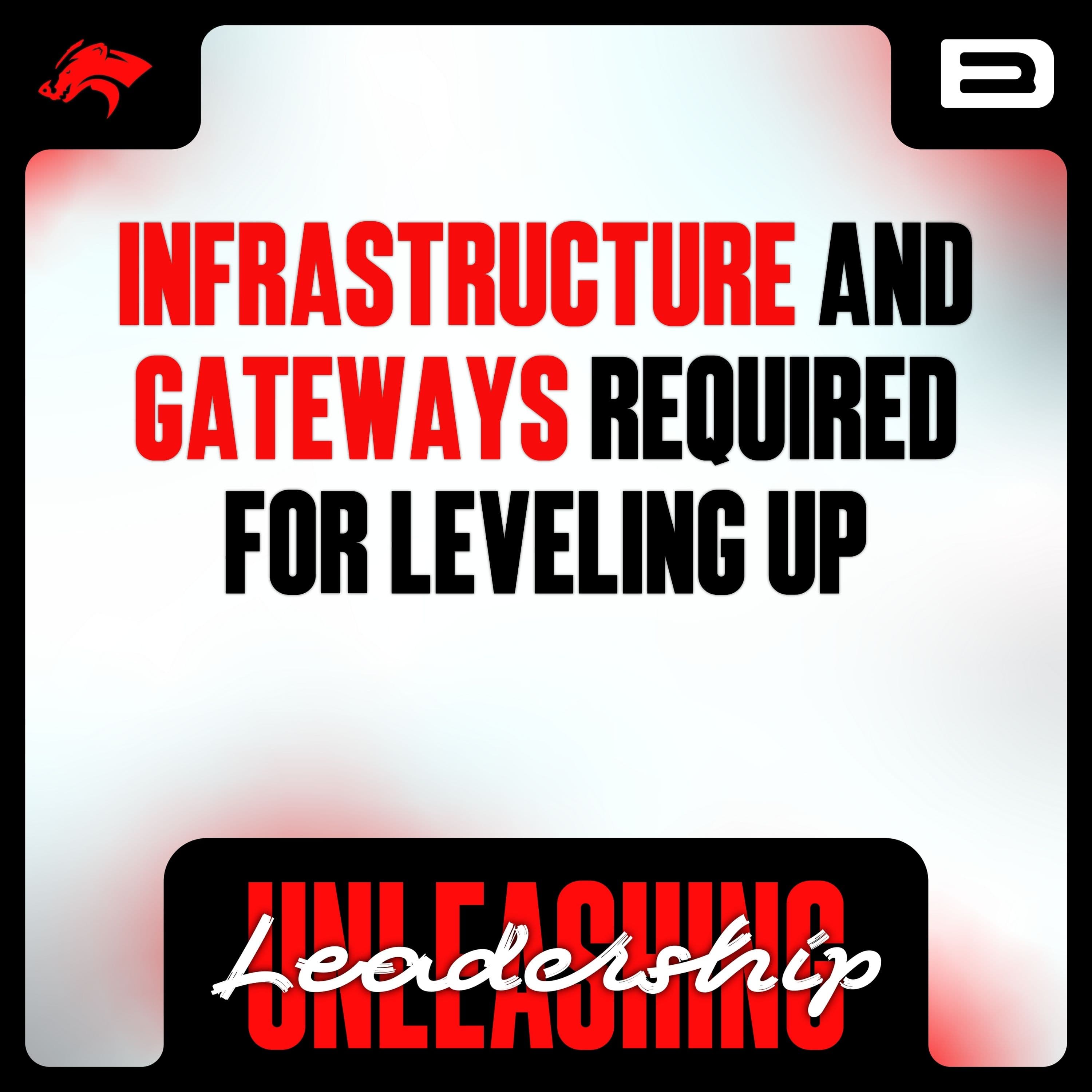 Infrastructure and Gateways Required for Leveling Up - S8 E55 - Unleashing Leadership: Unlocking Greatness and Embracing Change cover