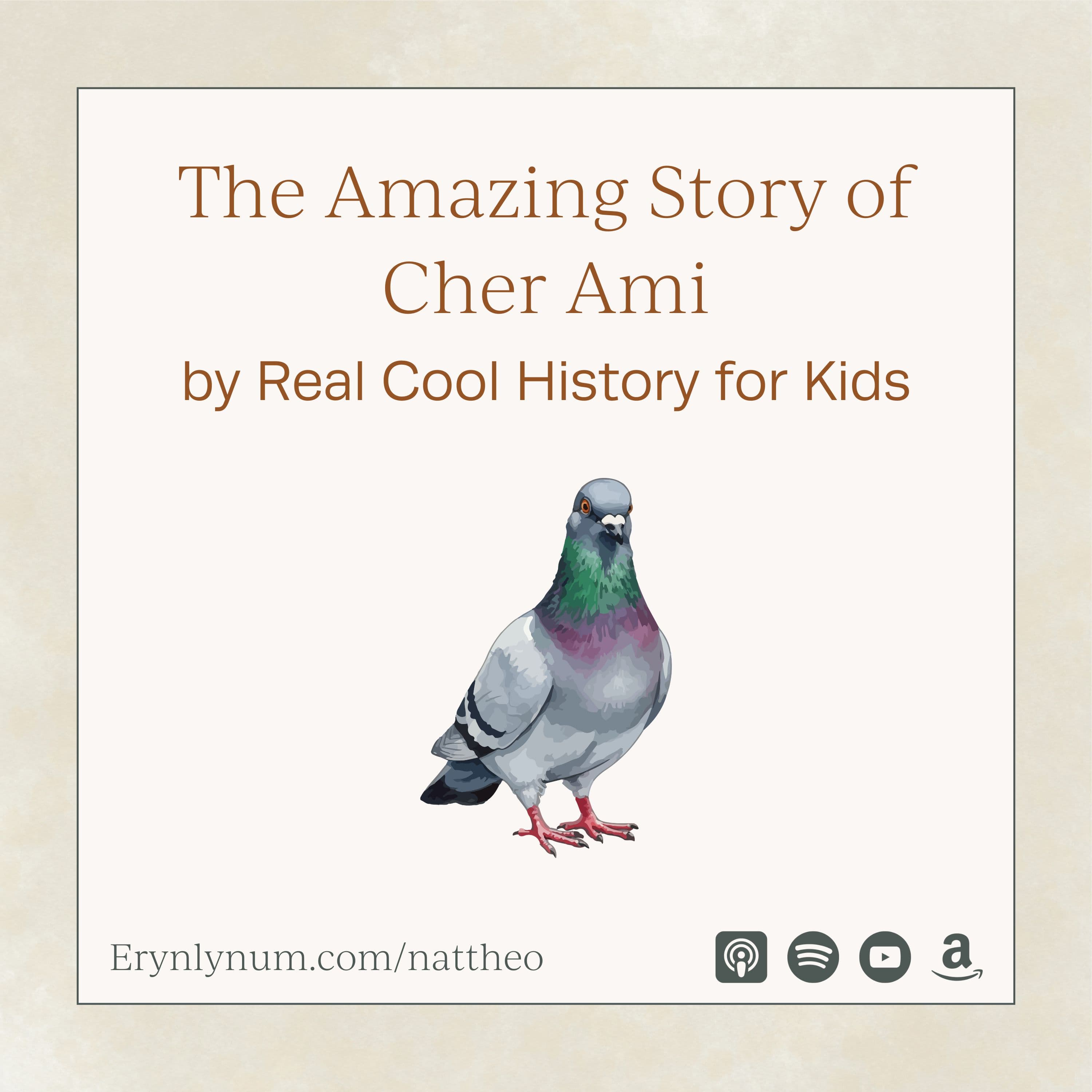 The Amazing Story of Cher Ami - with Real Cool History for Kids - Nat Theo Nature Lessons Rooted in the Bible cover