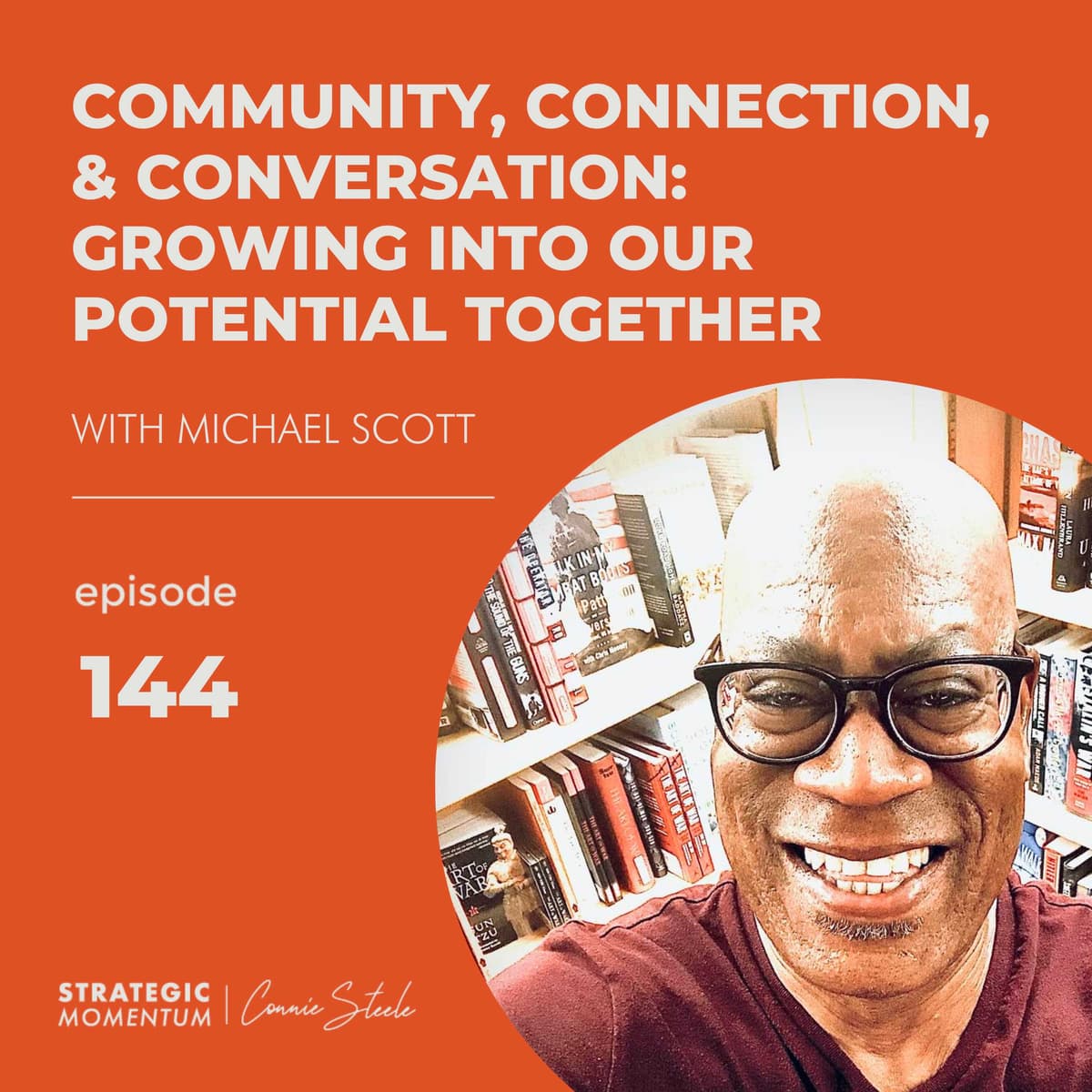 Ep. 144 - Community, Connection, & Conversation: Growing into Our Potential Together - with Michael Scott - Strategic Momentum cover