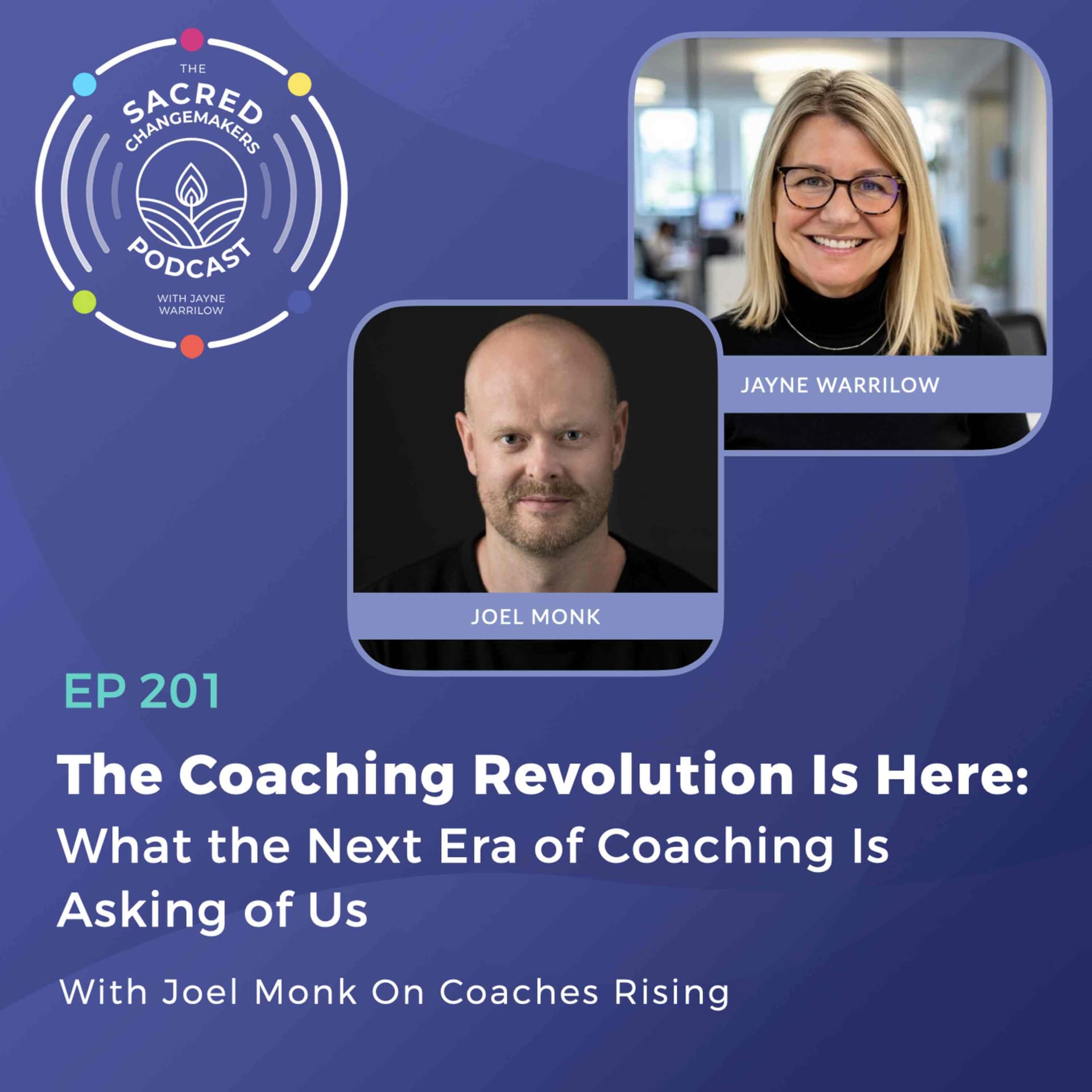 201. Encore: The Coaching Revolution Is Here, Why the Future of Coaching Demands More of Us with Jayne Warrilow (in Conversation with Joel Monk, Coaches Rising) — Sacred Changemakers cover