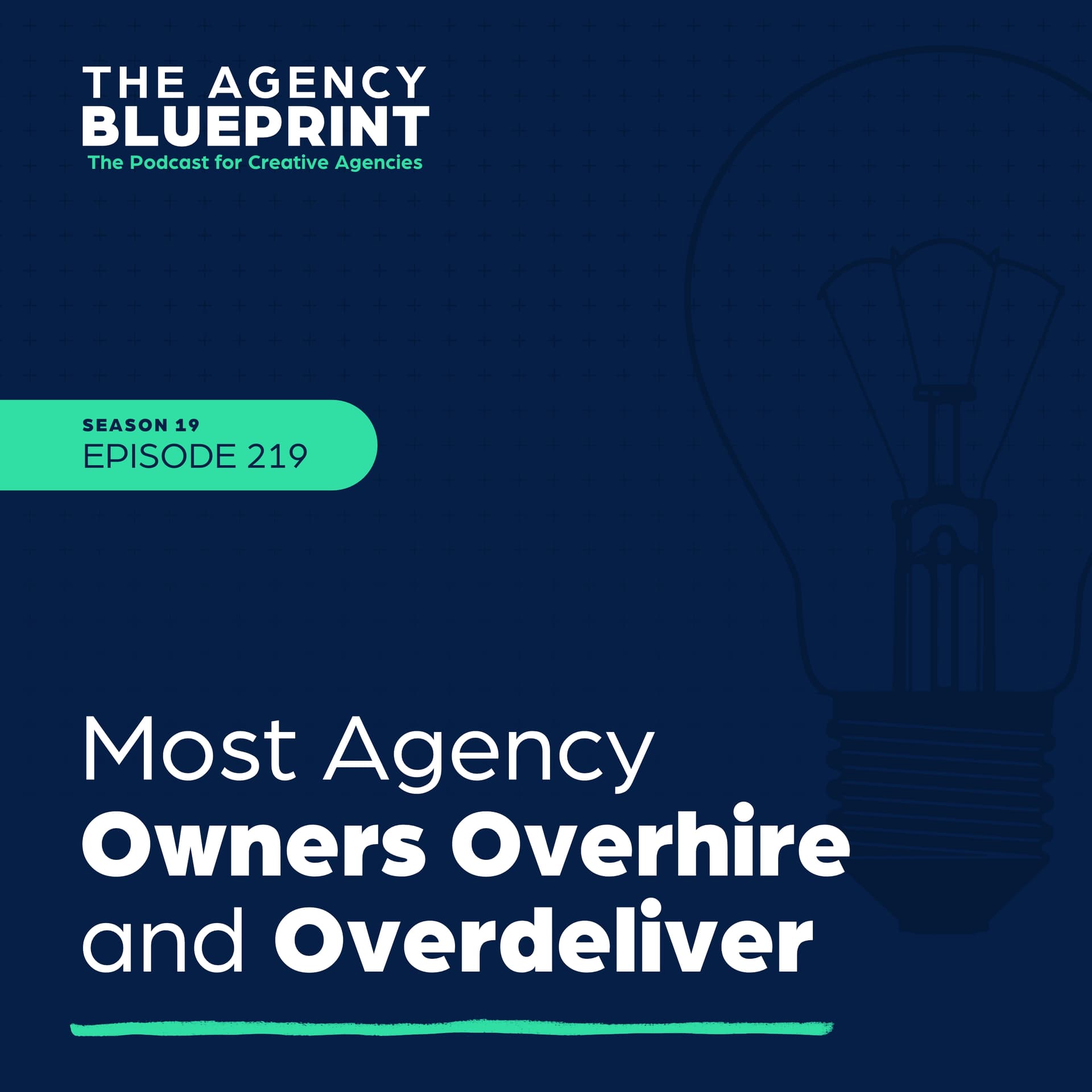 Season 19 | Ep 219 | Most Agency Owners Overhire and Overdeliver — Agency Blueprint cover