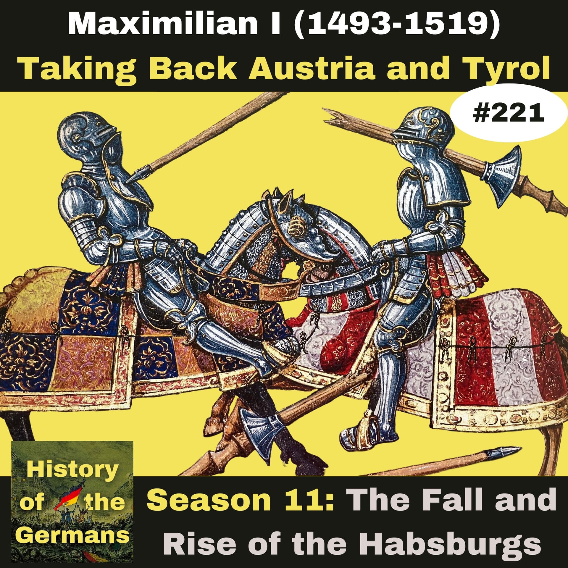 Ep. 221:  Maximilian I (1493-1519) – Taking Back Austria and Tyrol — History of the Germans cover