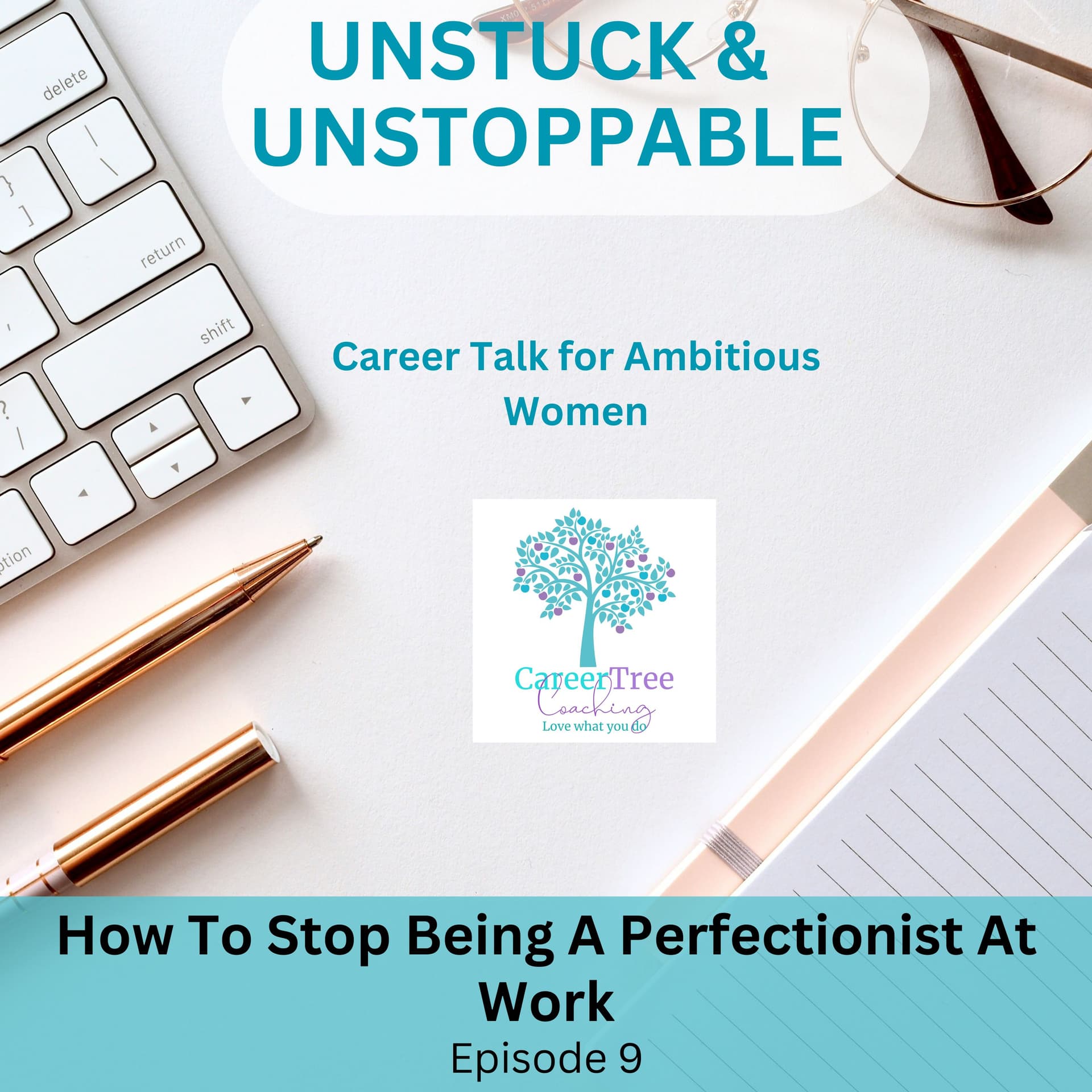 Episode 9 How to Stop Being A Perfectionist At Work — Unstuck & Unstoppable cover