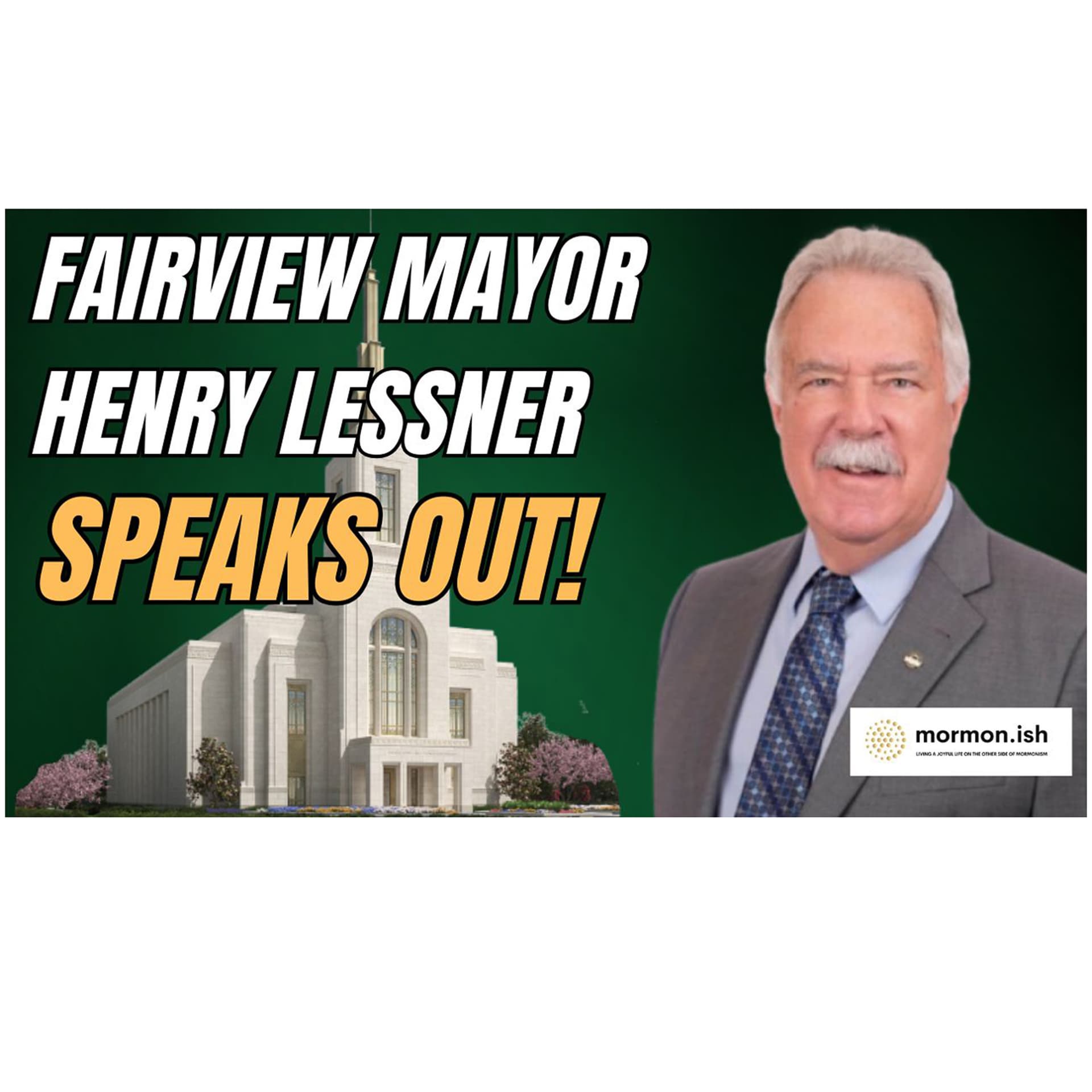 Fairview Mayor Henry Lessner Speaks Out - Mormon.ish cover