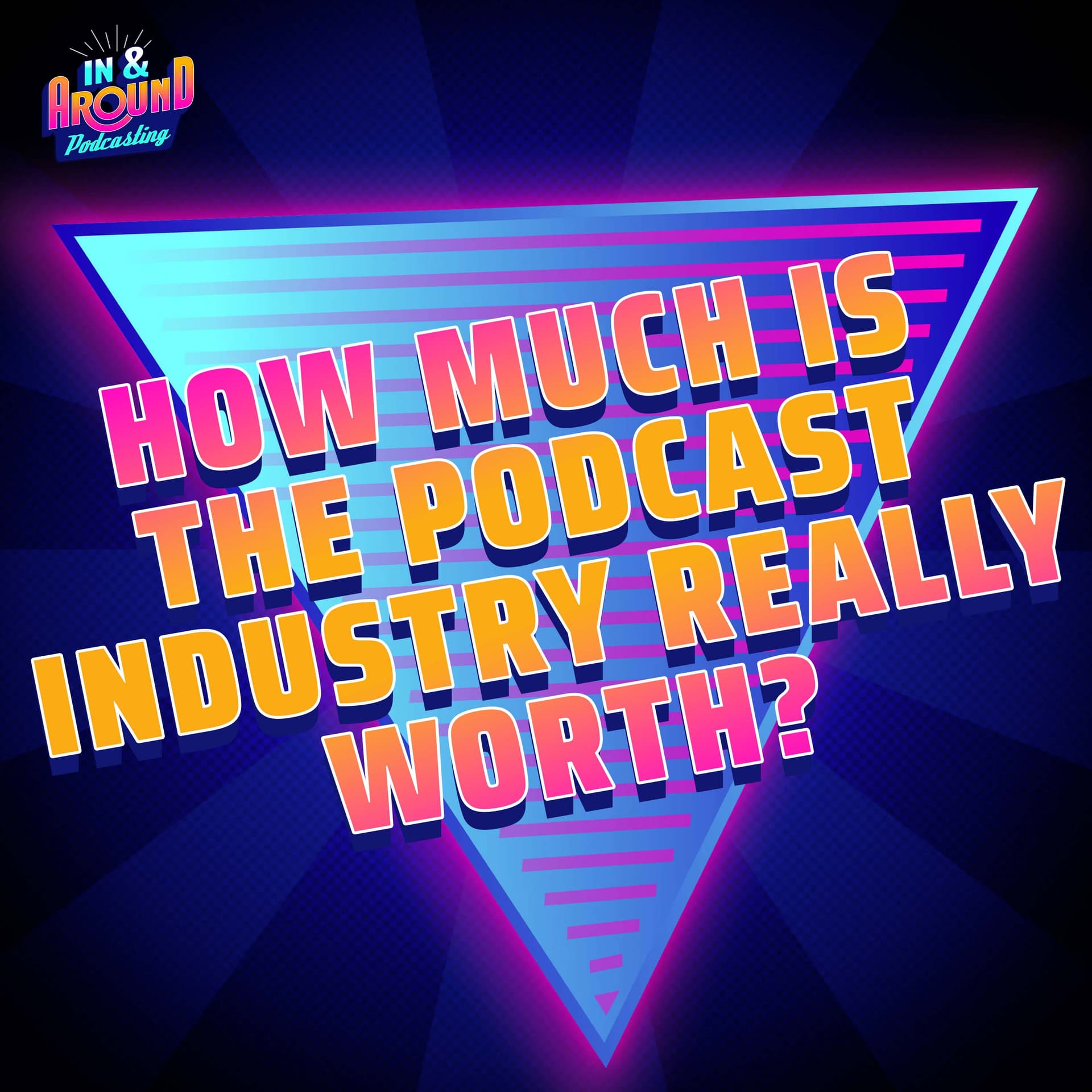 How Much is The Podcast Industry Really Worth? - In & Around Podcasting cover