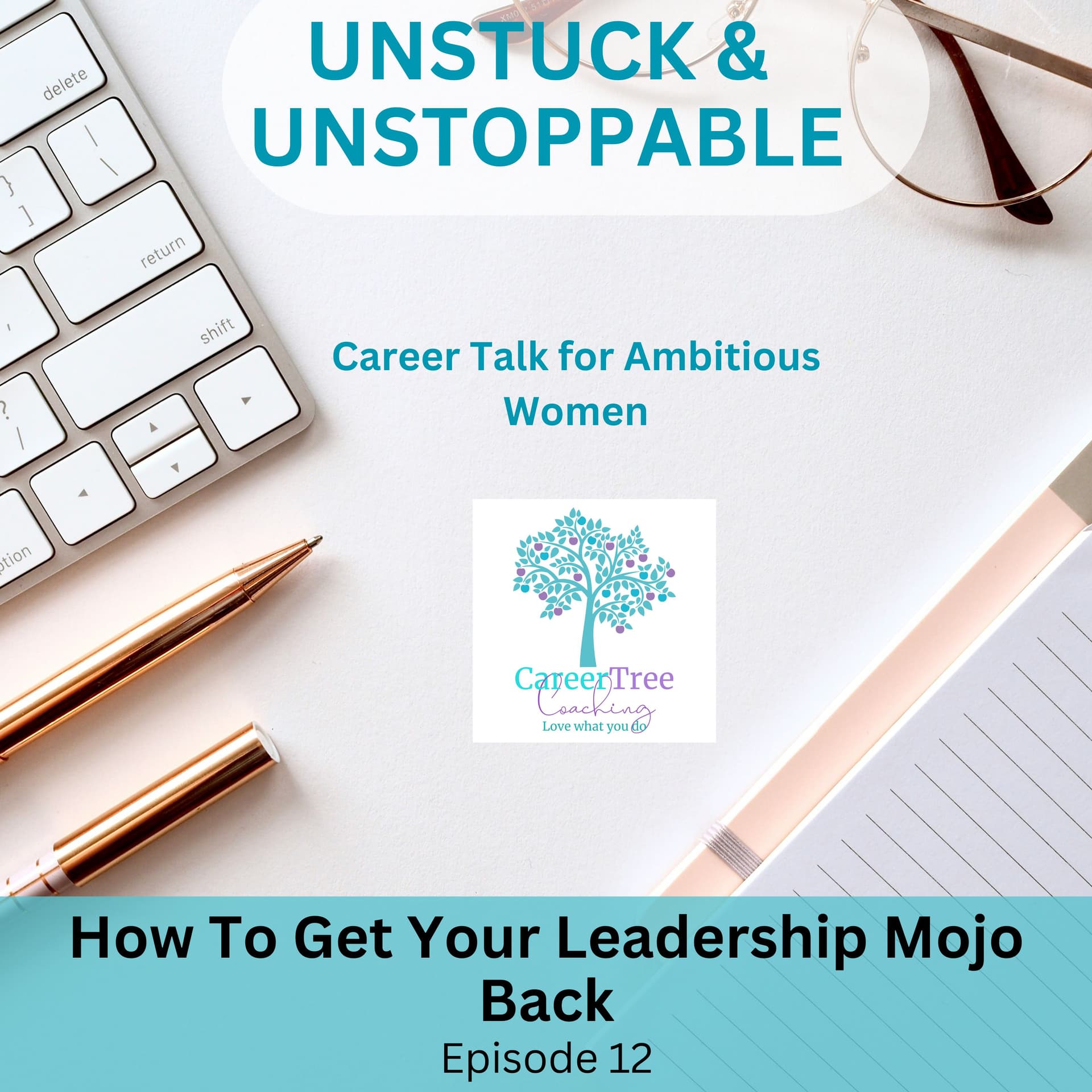 Episode 12 How to Get Your Leadership Mojo Back! - Unstuck & Unstoppable cover