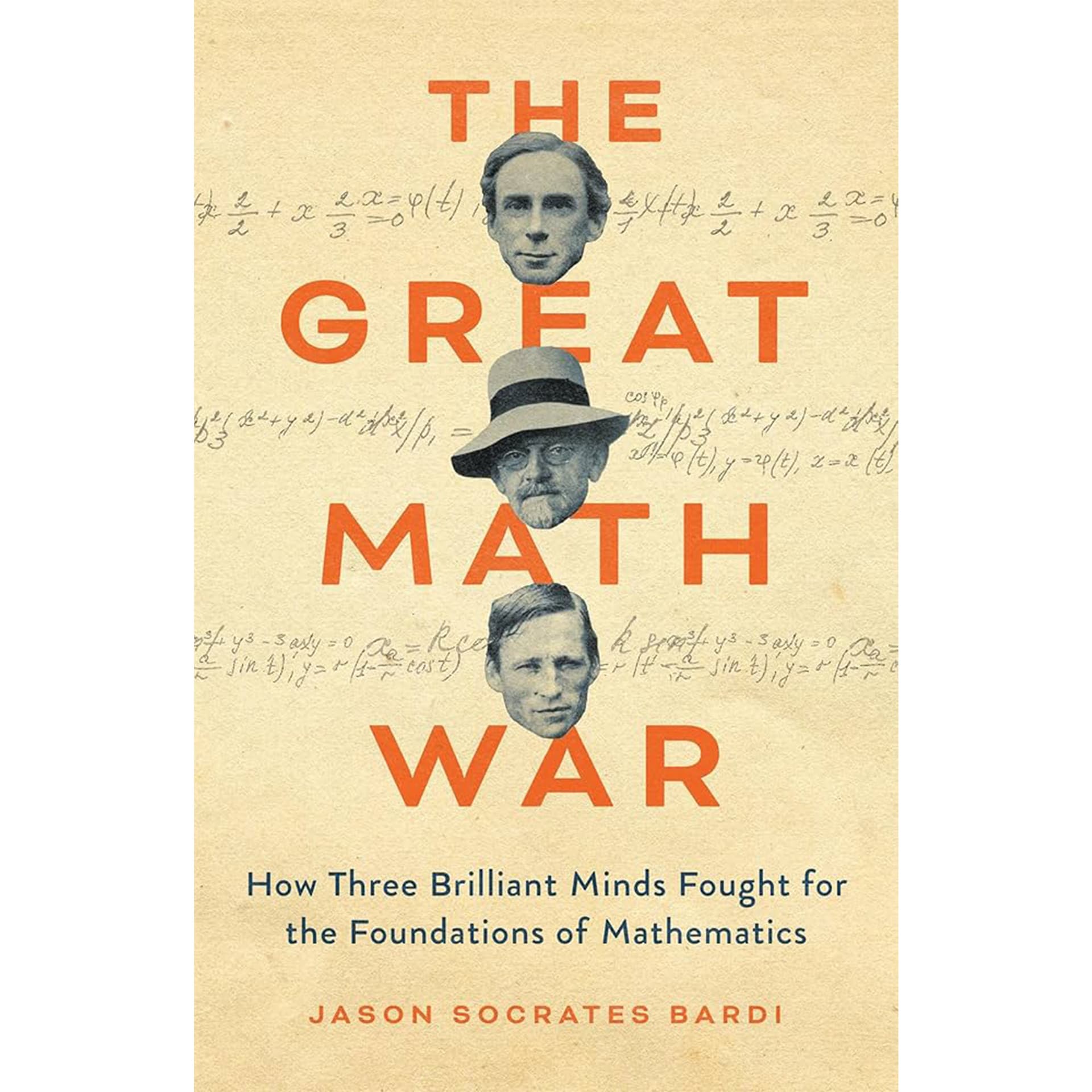 Jason Bardi - The Great Math War: How Three Brilliant Minds Fought for the Foundations of Mathematics - A Book with Legs cover