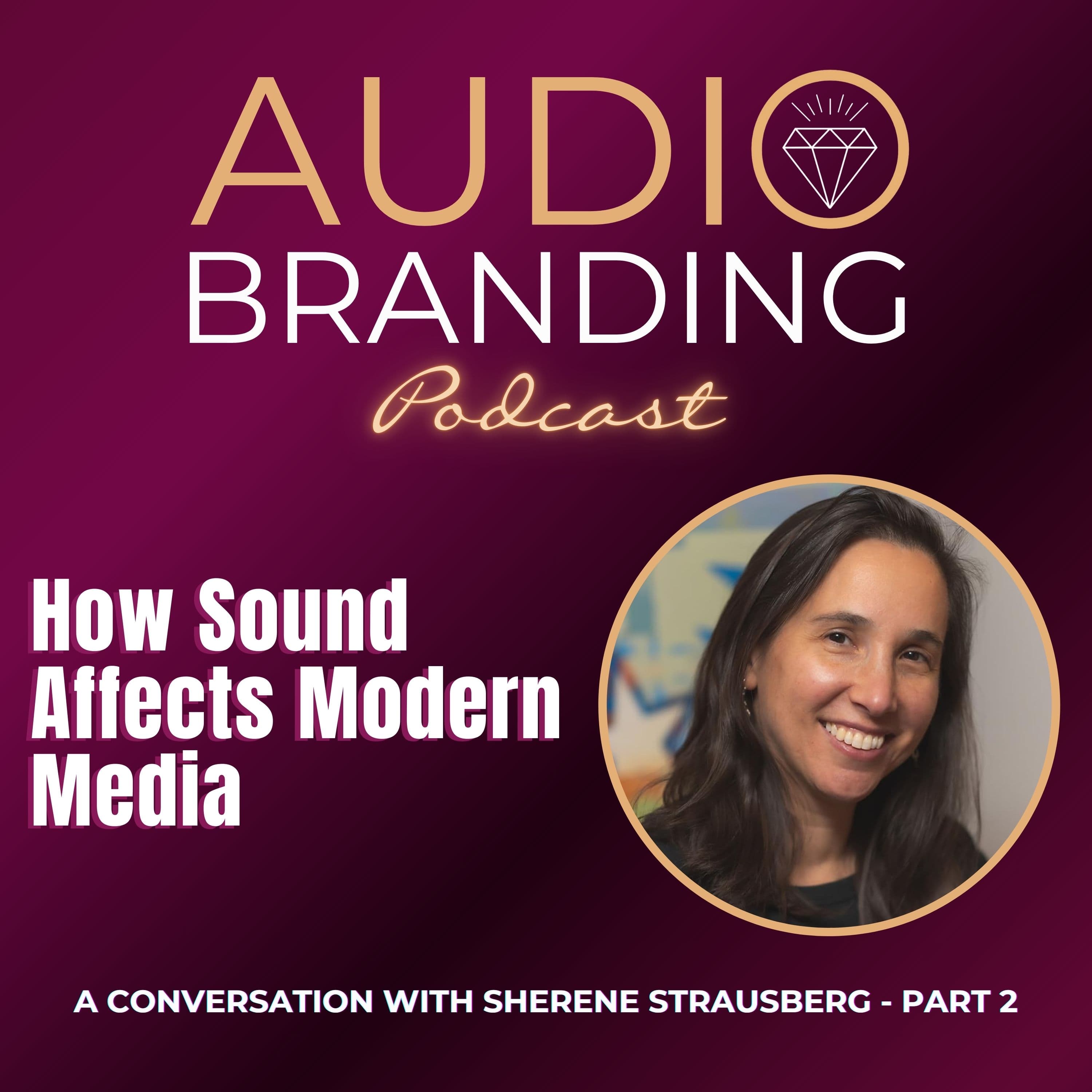 How Sound Affects Modern Media: A Conversation with Sherene Strausberg - Part 2 - Audio Branding cover