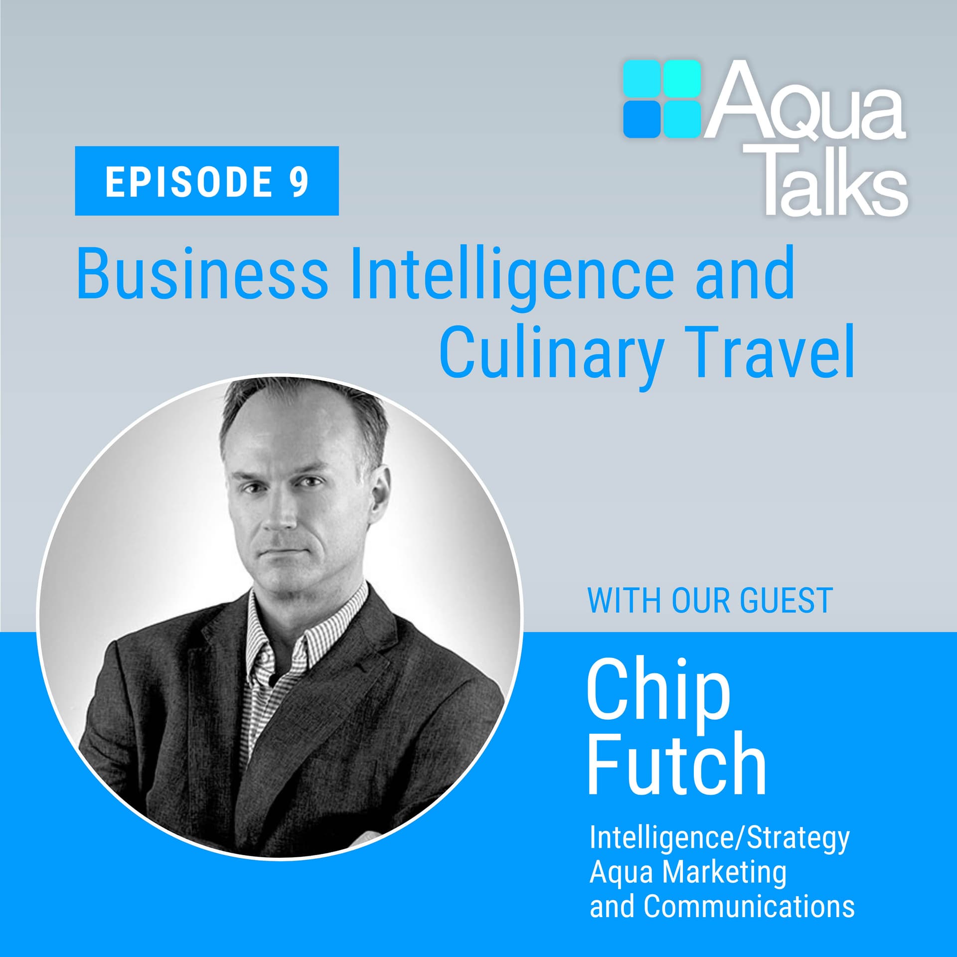 Ep 9 Business Intelligence and Culinary Travel with Aqua's Chip Futch — Aqua Talks cover