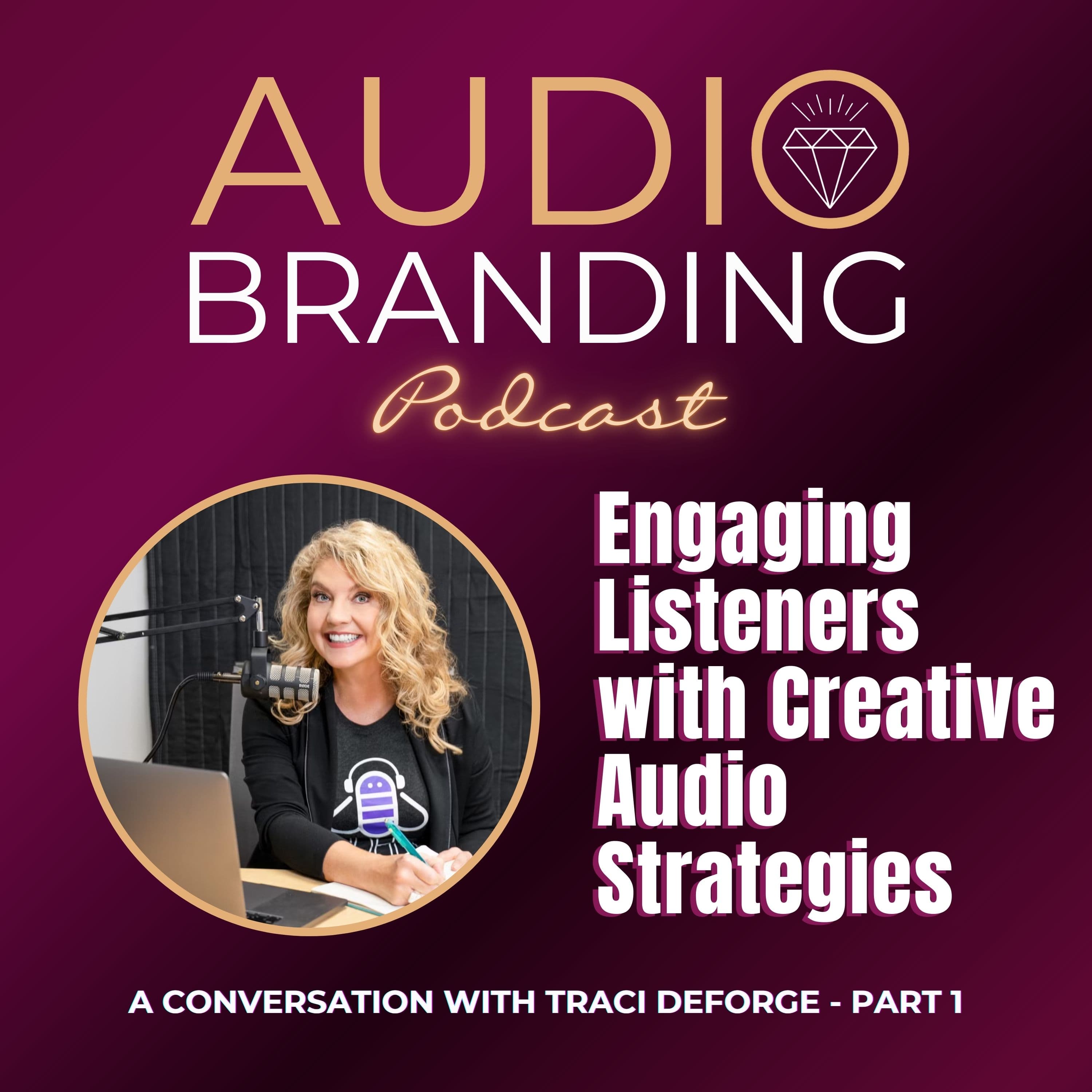 Engaging Listeners with Creative Audio Strategies: A Conversation with Traci DeForge - Part 1 - Audio Branding cover