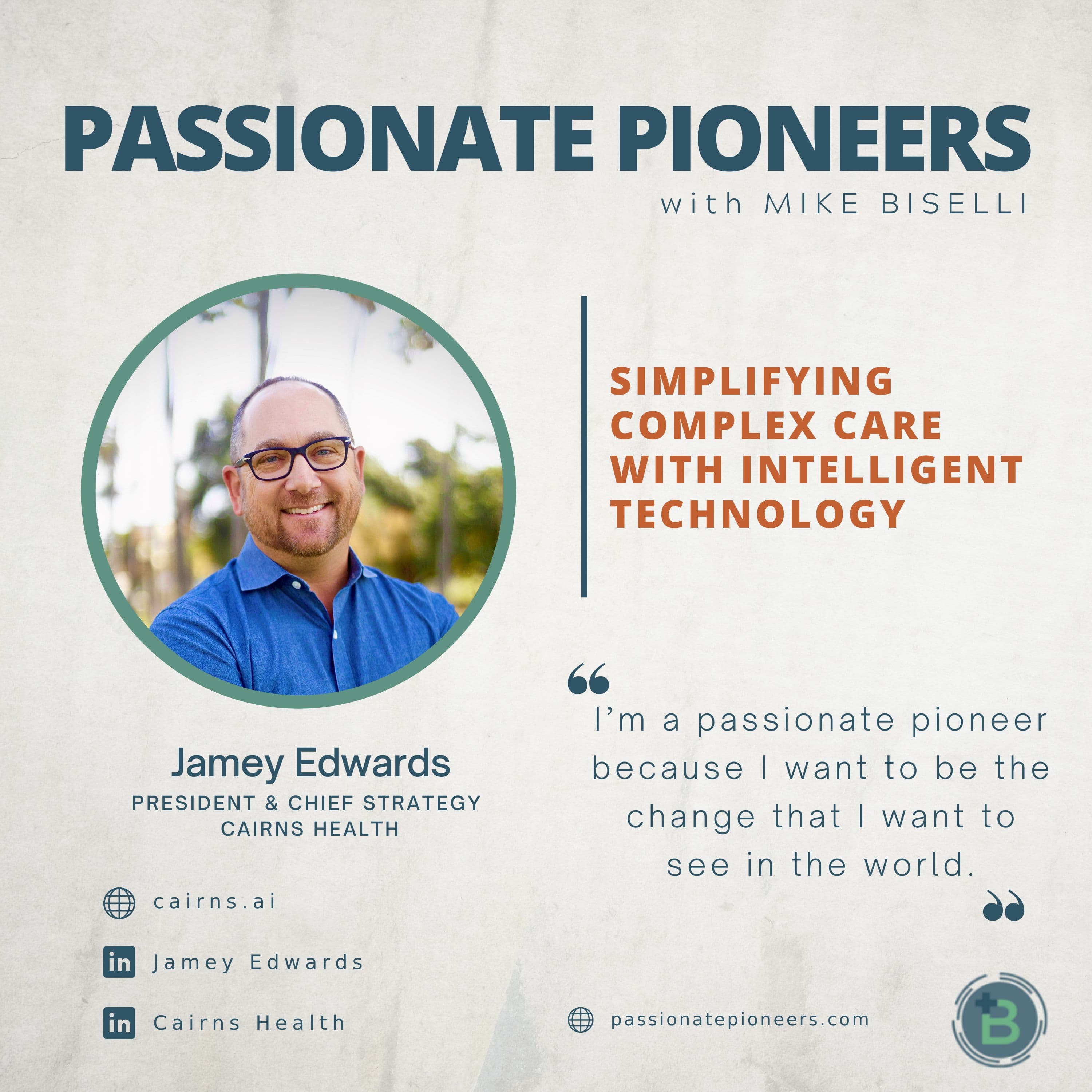 Simplifying Complex Care with Intelligent Technology with Jamey Edwards - Passionate Pioneers with Mike Biselli cover