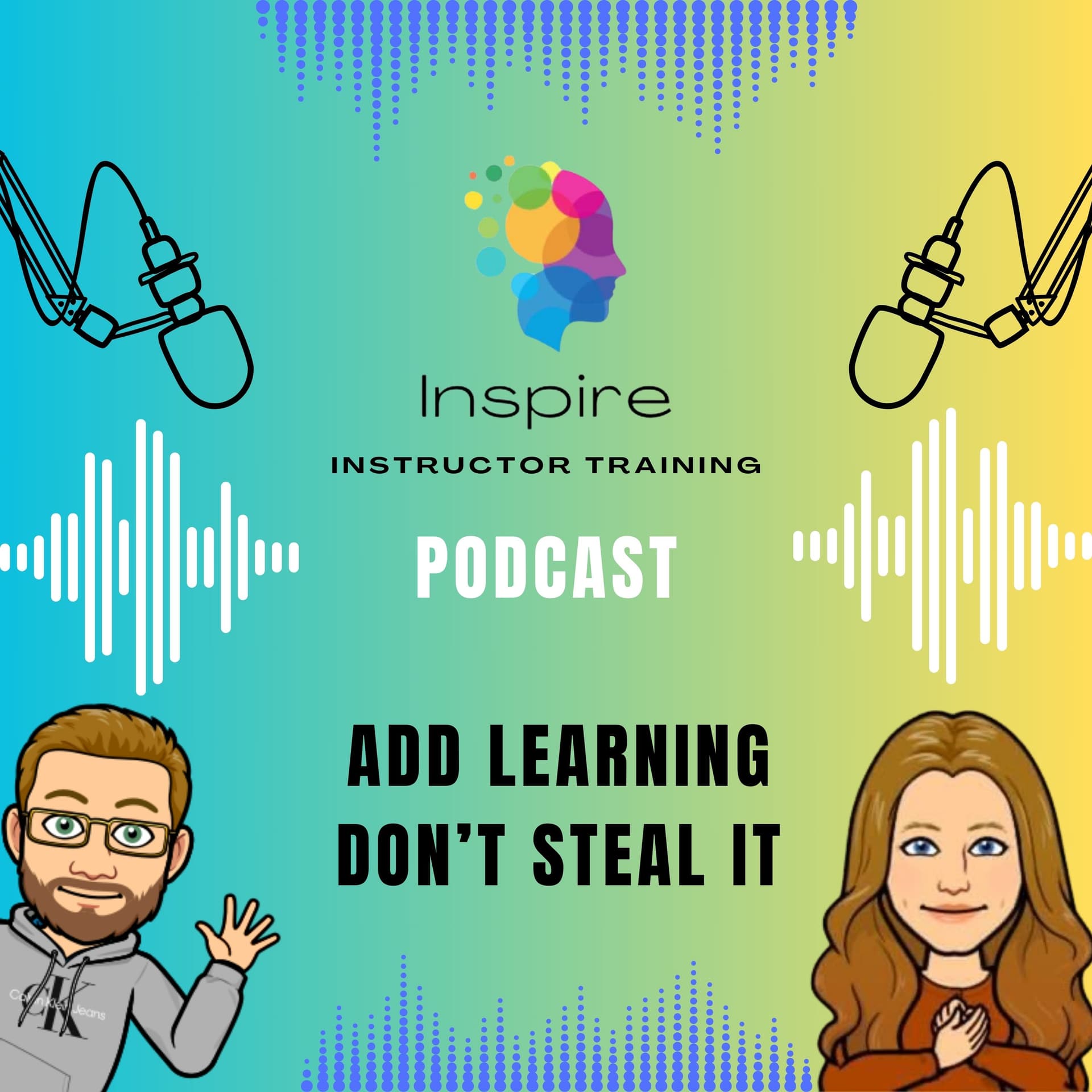 Add learning don't steal it. - Inspire Instructor Training Podcast cover