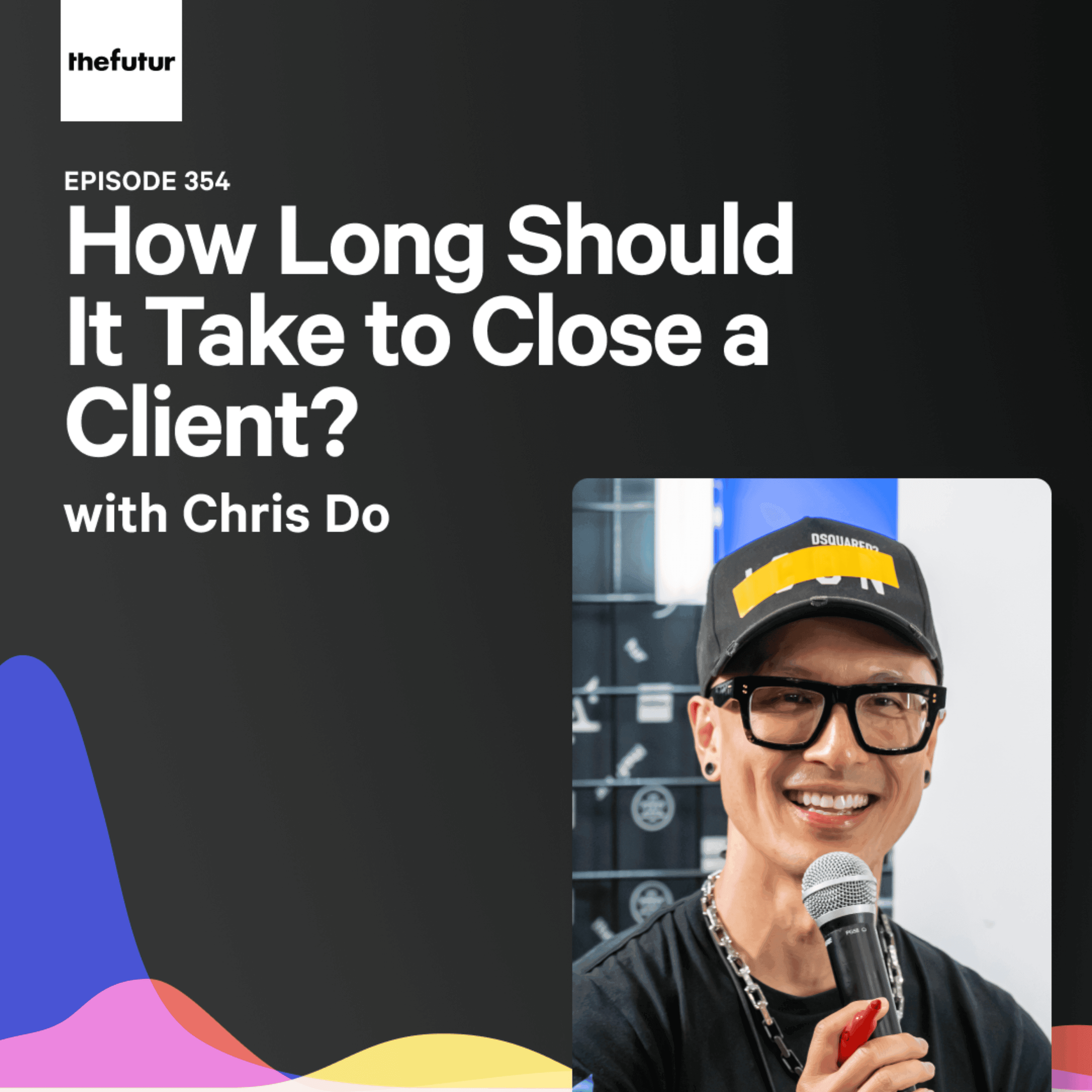 How Long Should It Take to Close a Client? - With Chris Do | Ep 354 - The Futur with Chris Do cover