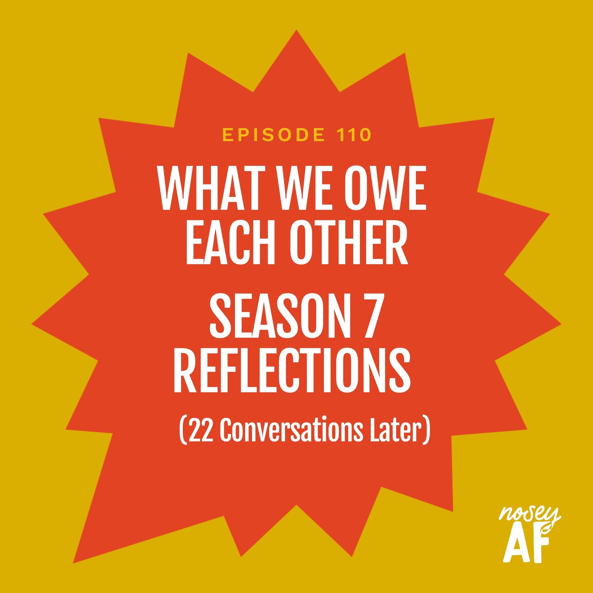 What We Owe Each Other: Season 7 Reflections (22 Conversations Later) - noseyAF: Conversations about Art, Activism, and Social Change cover