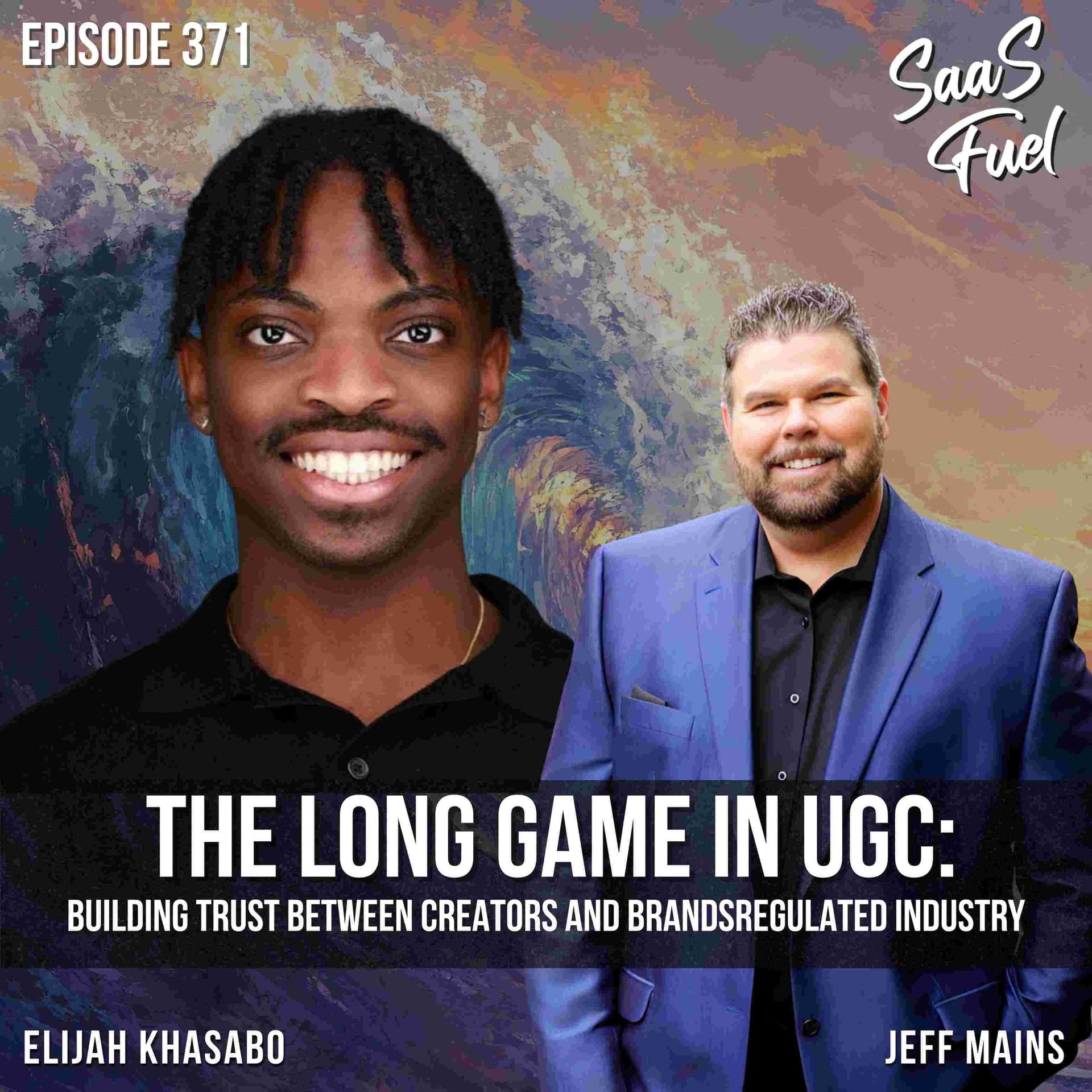 The Long Game in UGC: Building Trust Between Creators and Brands | Elijah Khasabo | 371 - SaaS Fuel cover