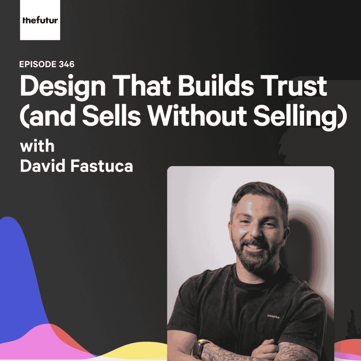 Design That Builds Trust (and Sells Without Selling) - With David Fastuca | Episode 346 - The Futur with Chris Do cover