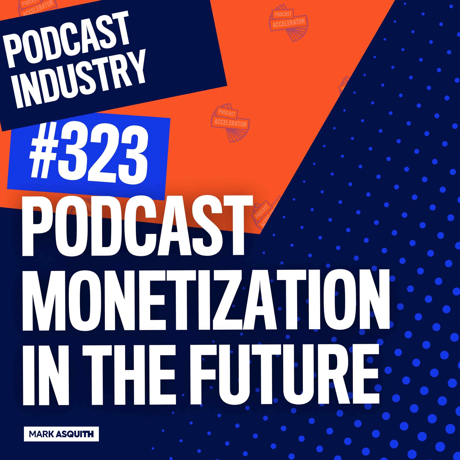 Podcast Monetization in the Future with Sam Sethi - The Podcast Accelerator: How to Grow Your Podcast cover
