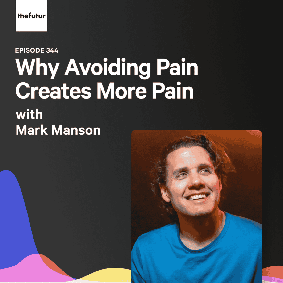 344 - Why Avoiding Pain Creates More Pain - With Mark Manson - The Futur with Chris Do cover
