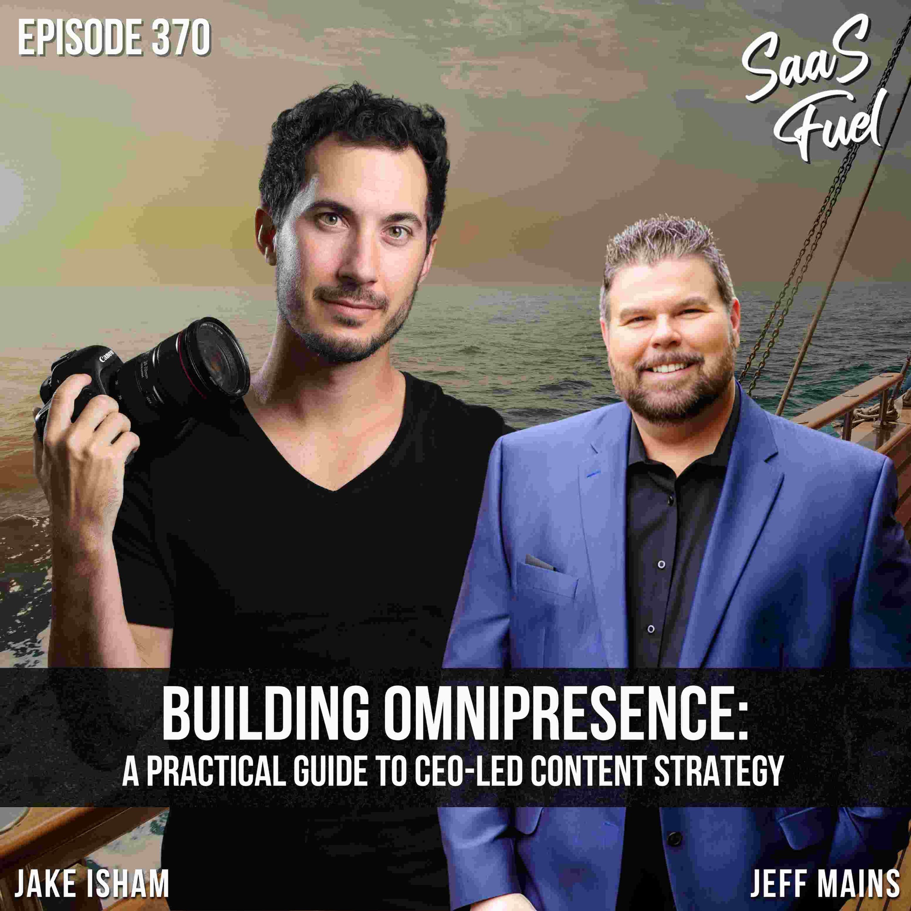 Building Omnipresence: A Practical Guide to CEO-Led Content Strategy | Jake Isham | 370 - SaaS Fuel cover