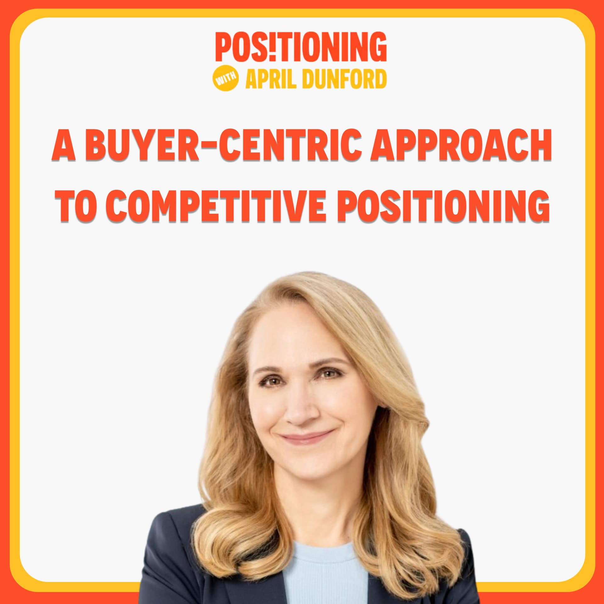 A Buyer-Centric Approach to Competitive Positioning - Positioning with April Dunford cover