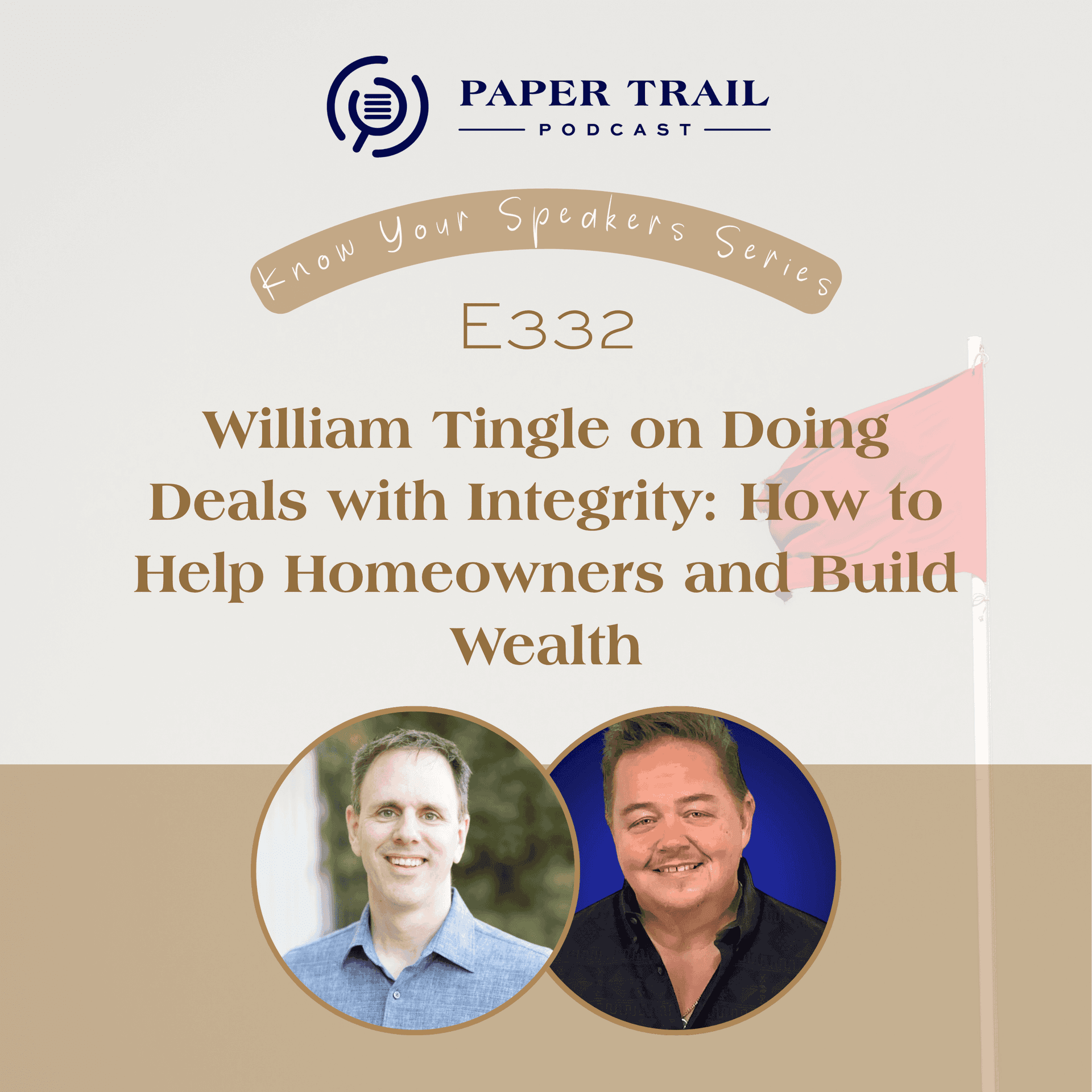E332 |  William Tingle on Doing Deals with Integrity: How to Help Homeowners and Build Wealth - PTNC Know Your Speakers Series - The Paper Trail cover