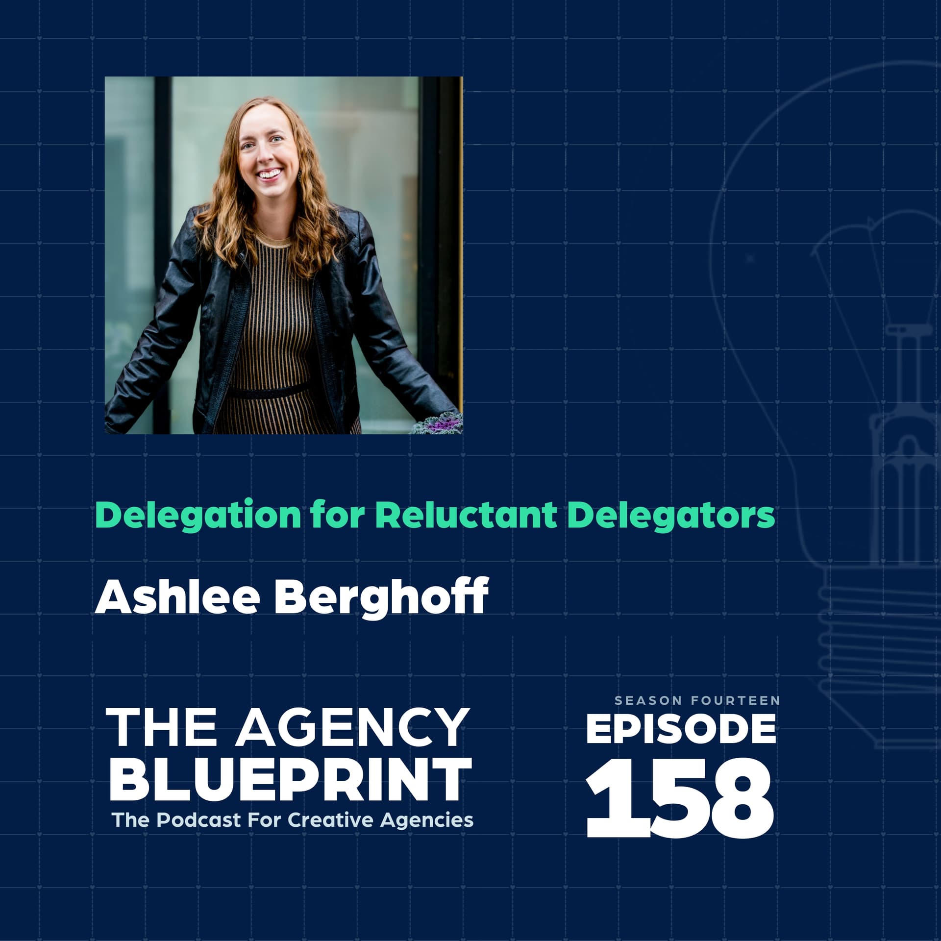 Season 14 | Ep 158 | Delegation for Reluctant Delegators with Ashlee Berghoff — Agency Blueprint cover