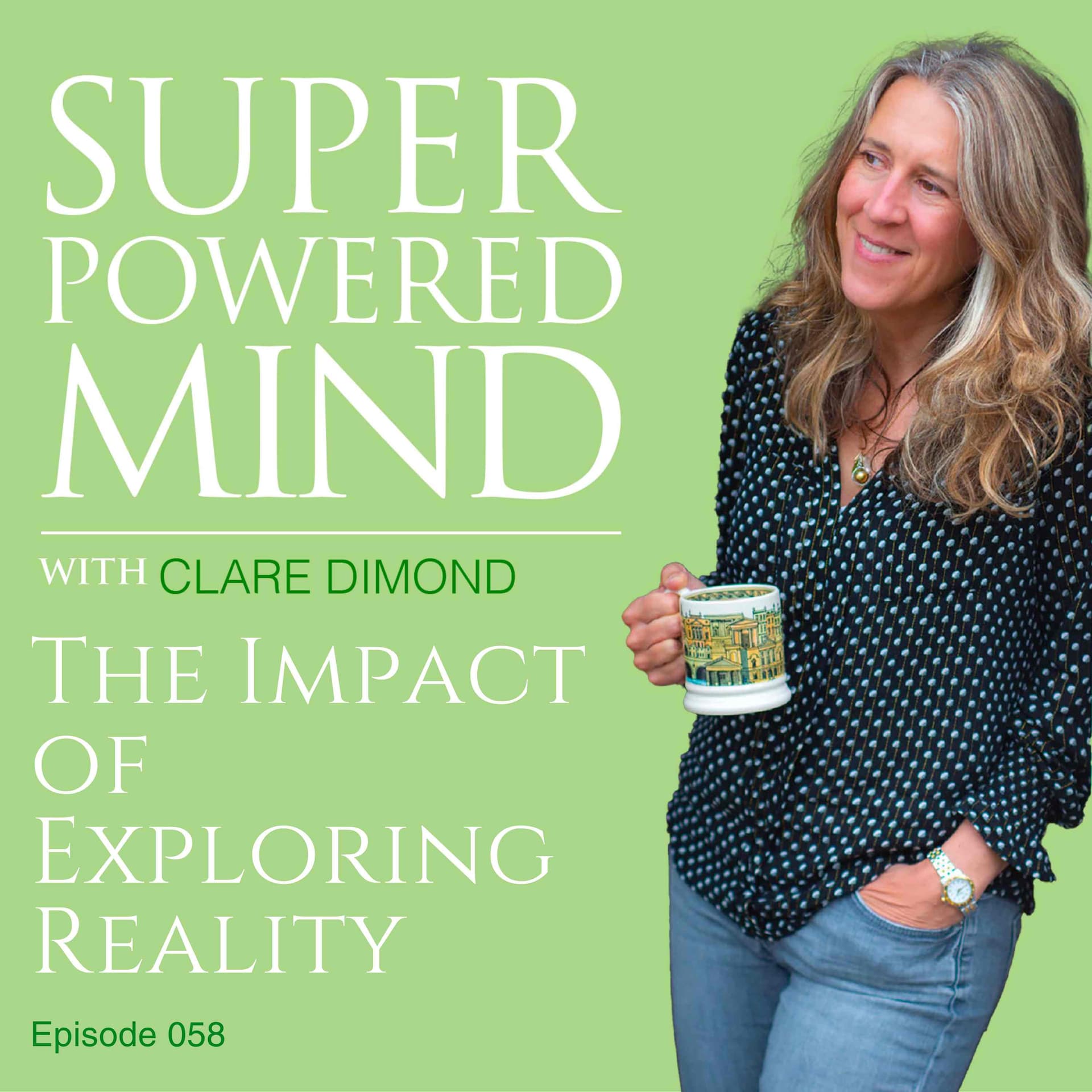 058 The Impact of Exploring Reality - Superpowered Mind with Clare Dimond cover