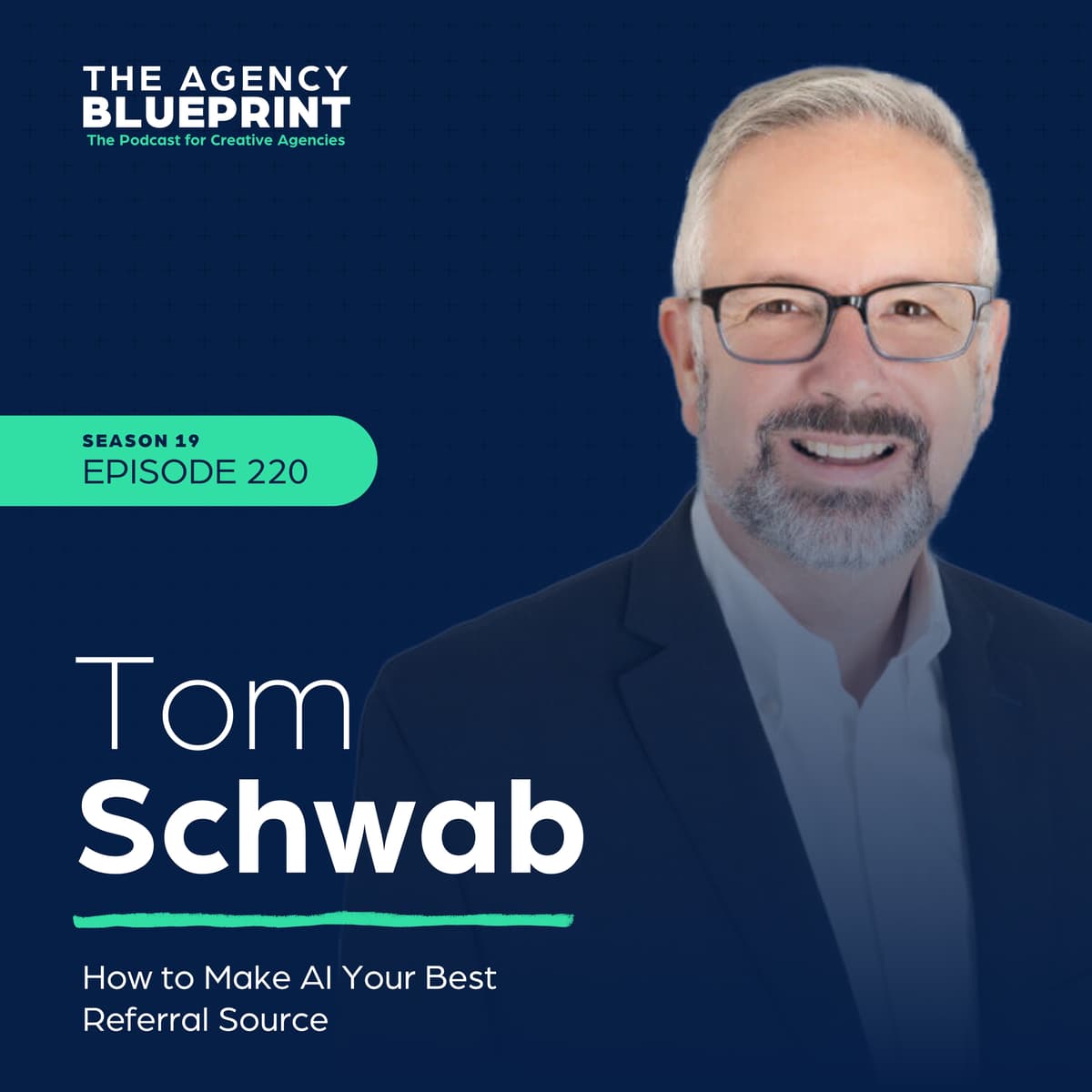 Season 19 | Ep 220 | How to Make AI Your Best Referral Source with Tom Schwab - Agency Blueprint cover