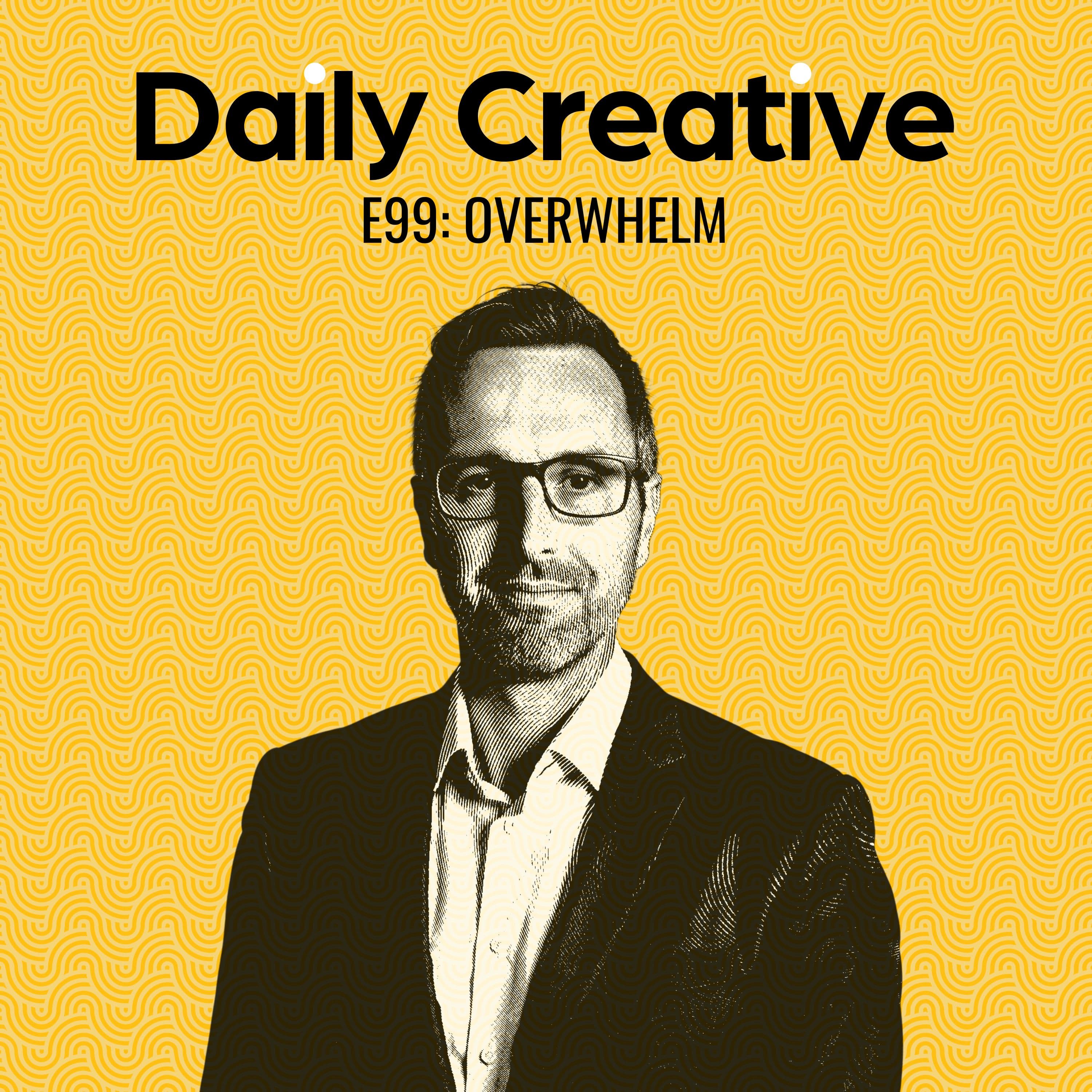 Feeling Overwhelmed With Everything? Me too. Here's What to Do Next. - Daily Creative with Todd Henry cover