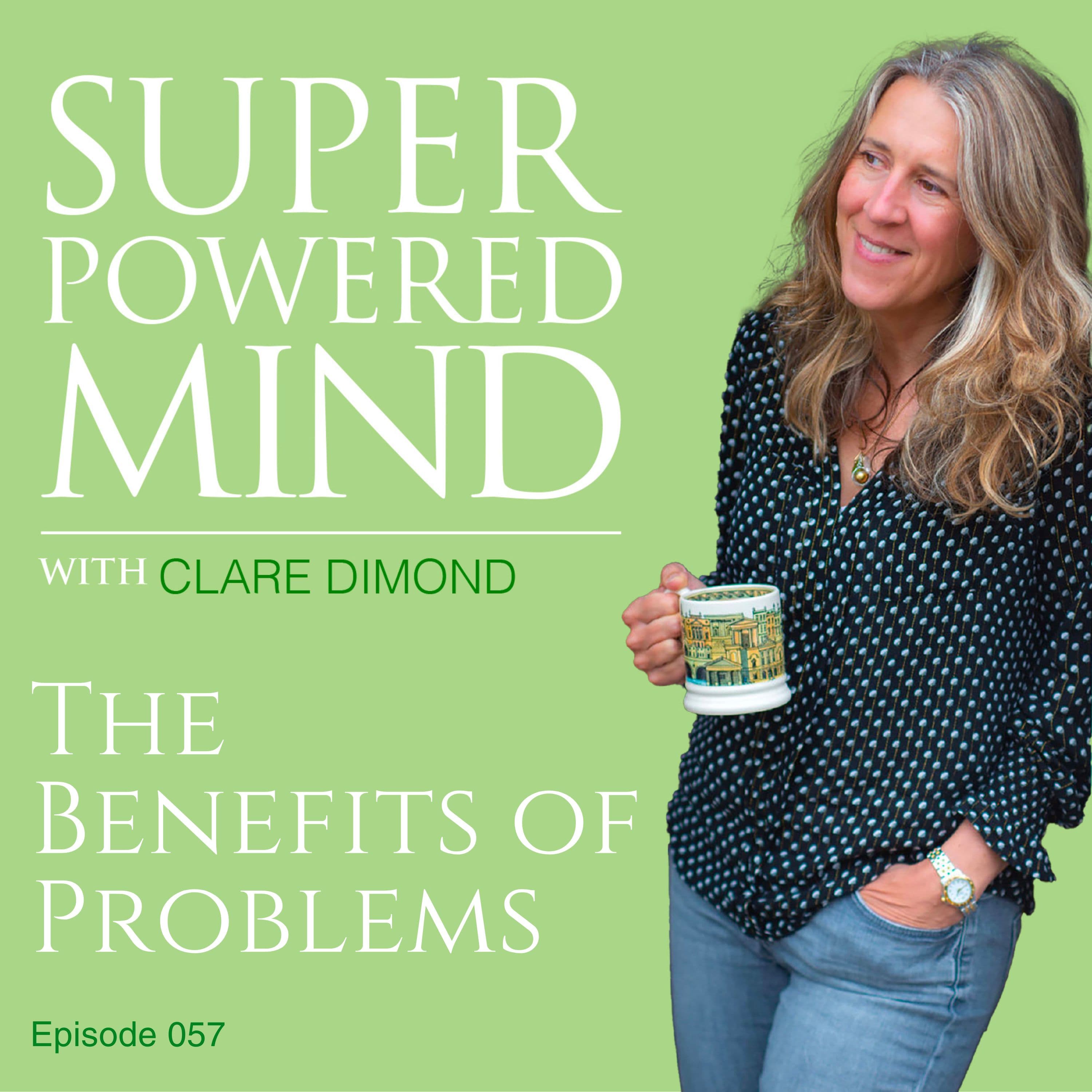 057 The Benefits of Problems - Superpowered Mind with Clare Dimond cover