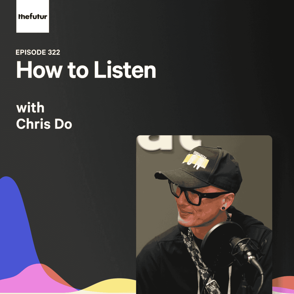 322 - How to Listen - With Chris Do - The Futur with Chris Do cover