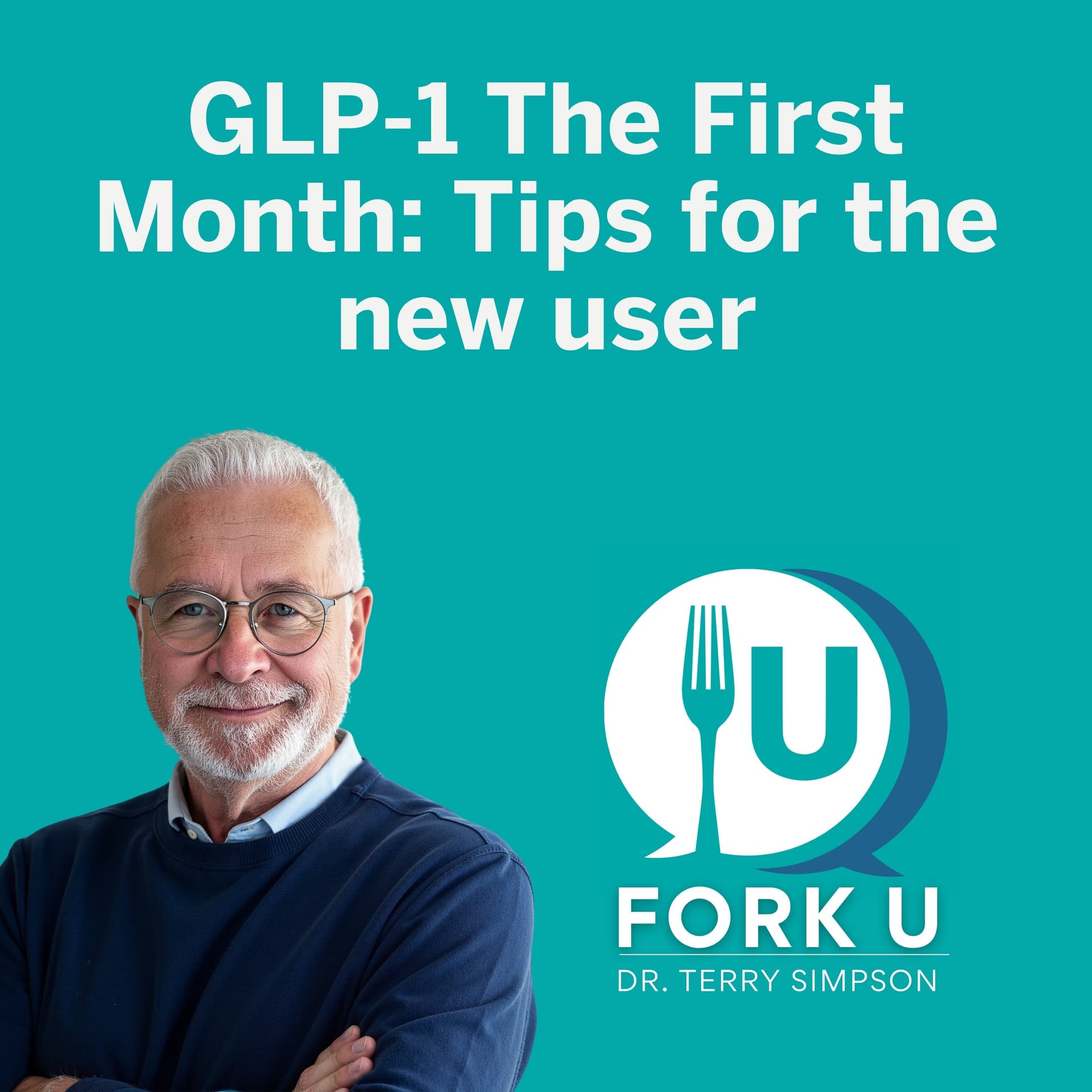GLP-1 The First Month: Tips for the new user - Fork U with Dr. Terry Simpson cover