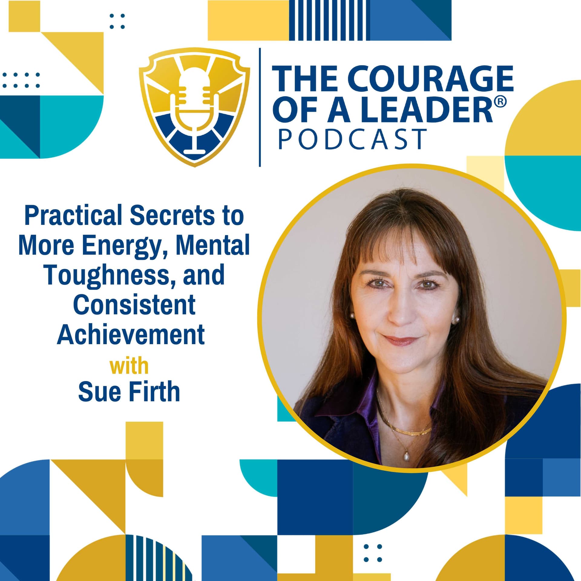 Practical Secrets to More Energy, Mental Toughness, and Consistent Achievement | Sue Firth — The Courage of a Leader cover