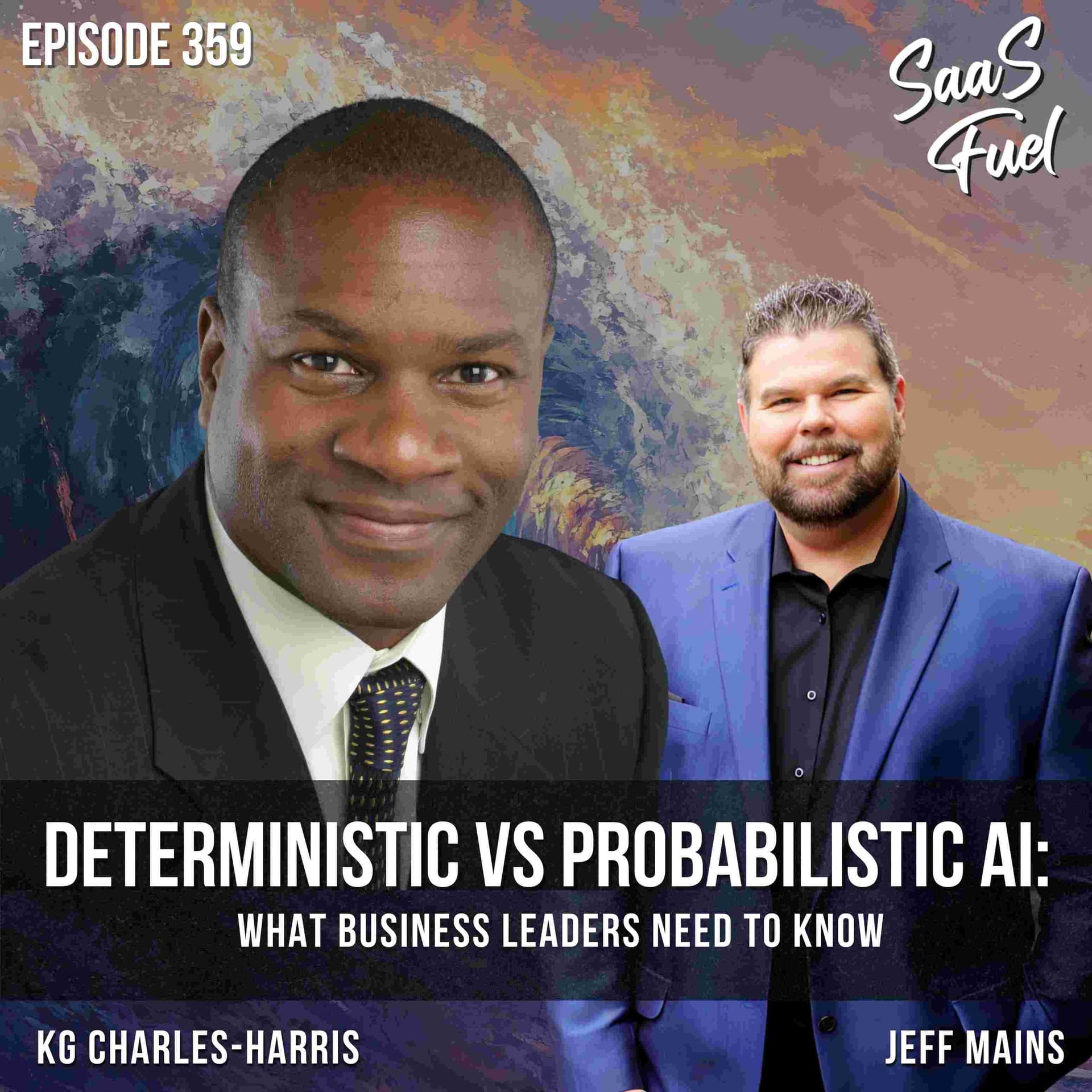 Deterministic vs Probabilistic AI: What Business Leaders Need to Know | KG Charles-Harris | 359 - SaaS Fuel cover