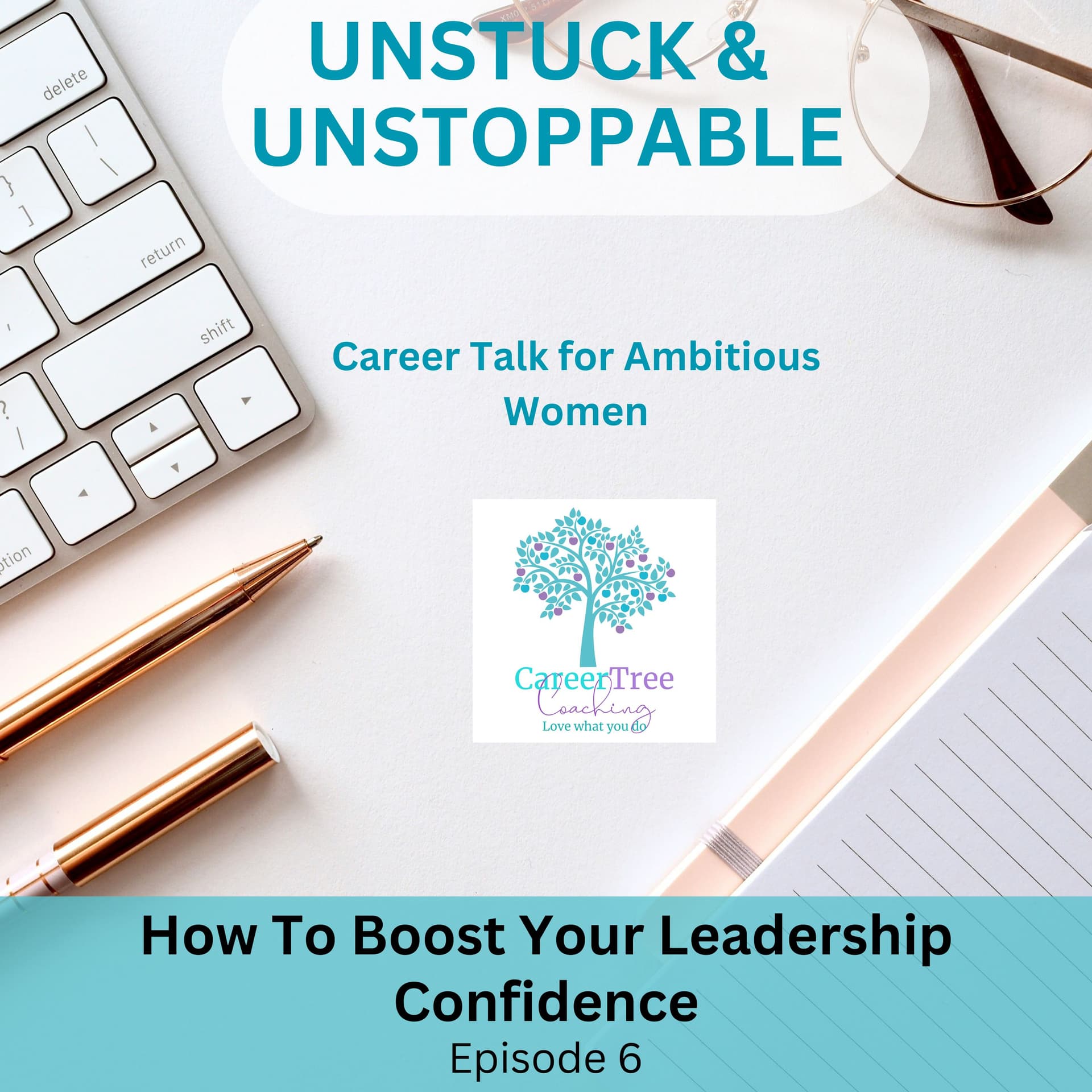 Episode 6 How to boost your leadership confidence — Unstuck & Unstoppable cover
