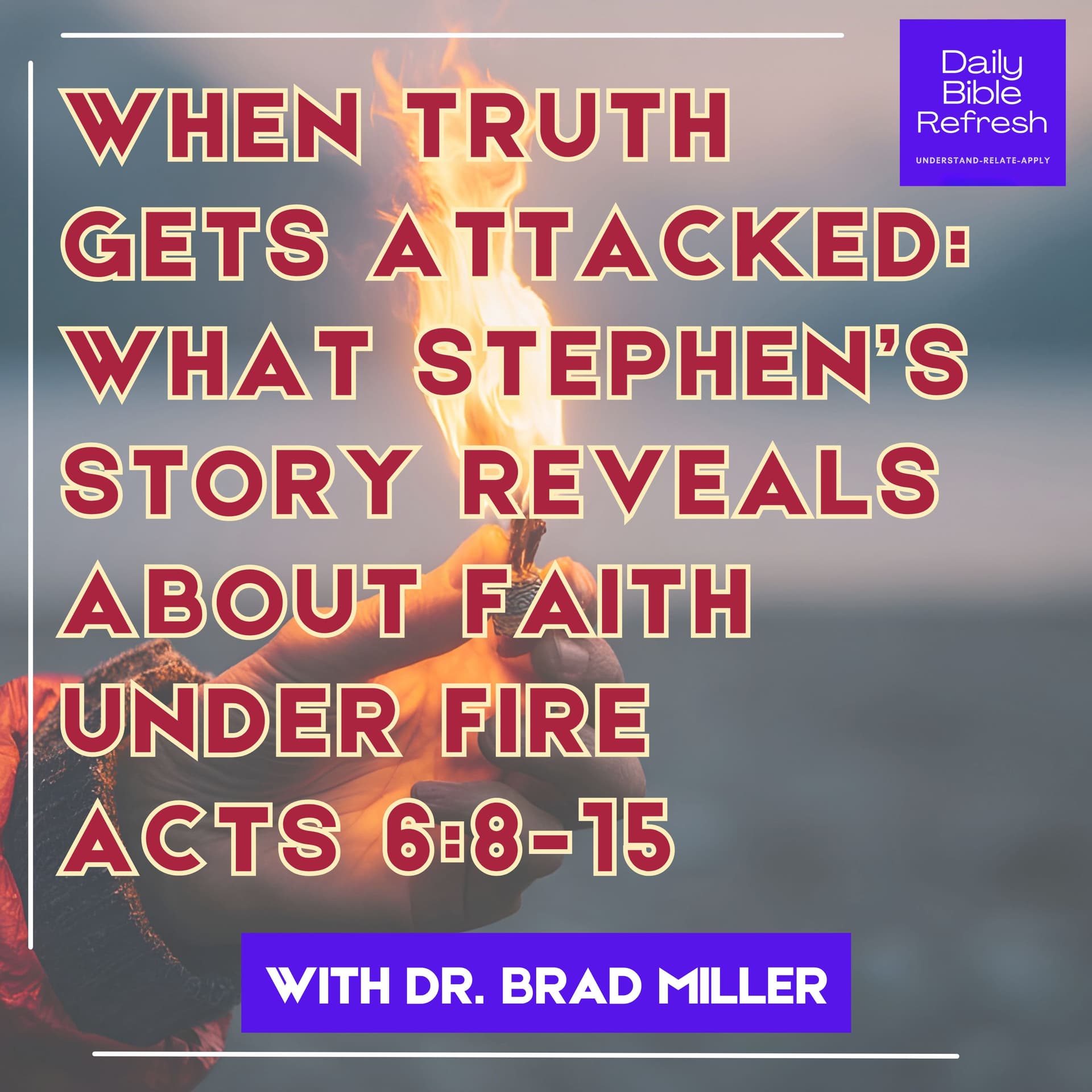 When Truth Gets Attacked: What Stephen’s Story Reveals About Faith Under Fire | Acts 6:8-15 - Daily Bible Refresh cover
