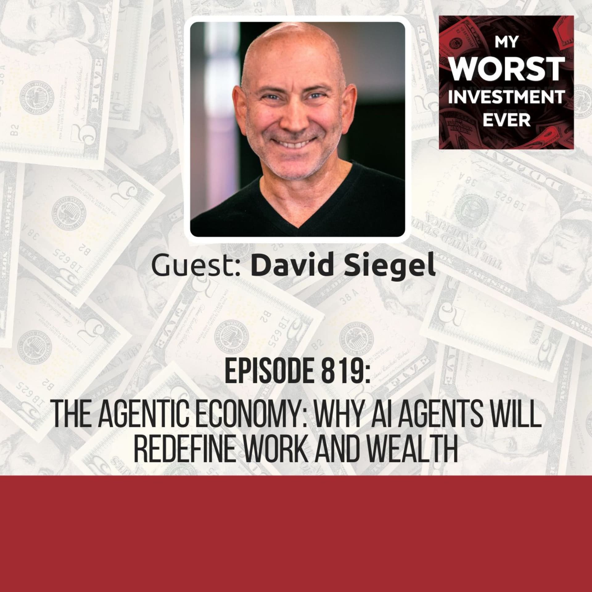 David Siegel – The Agentic Economy: Why AI Agents Will Redefine Work and Wealth - My Worst Investment Ever Podcast cover