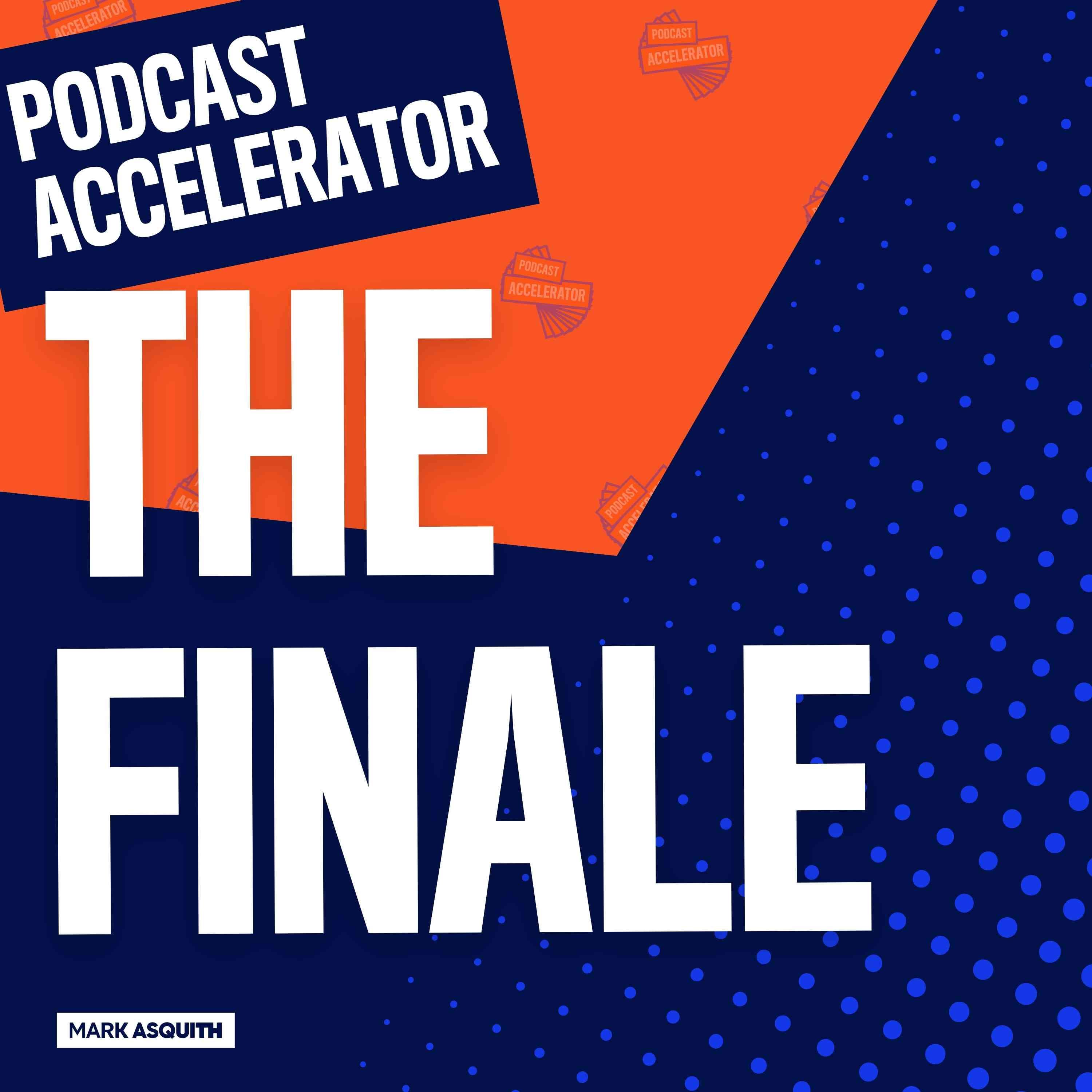 The Finale (And Something New) - The Podcast Accelerator: How to Grow Your Podcast cover